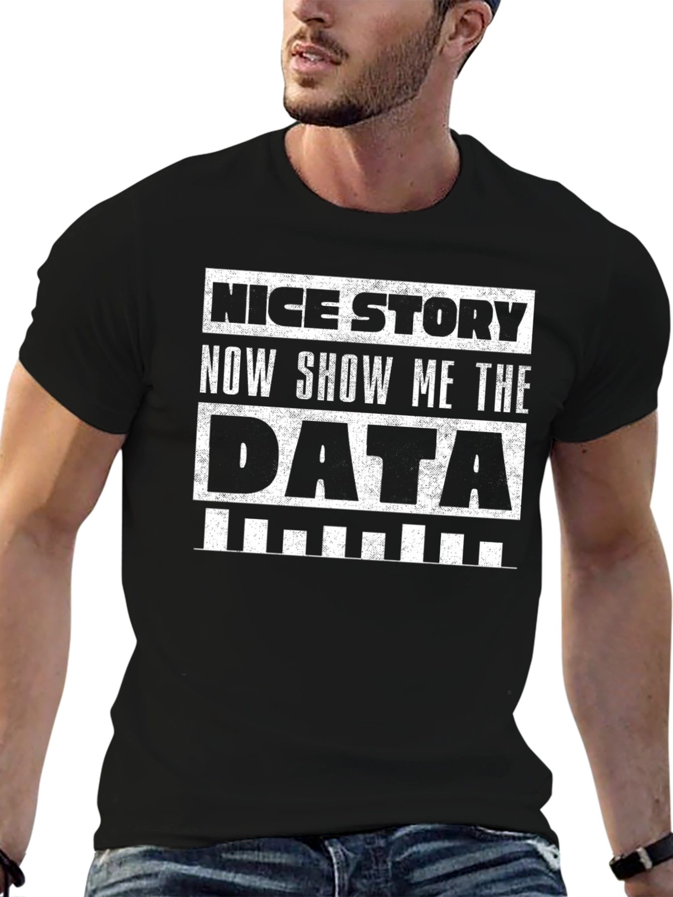 Data T-Shirt: Nice Story Show Me The Data