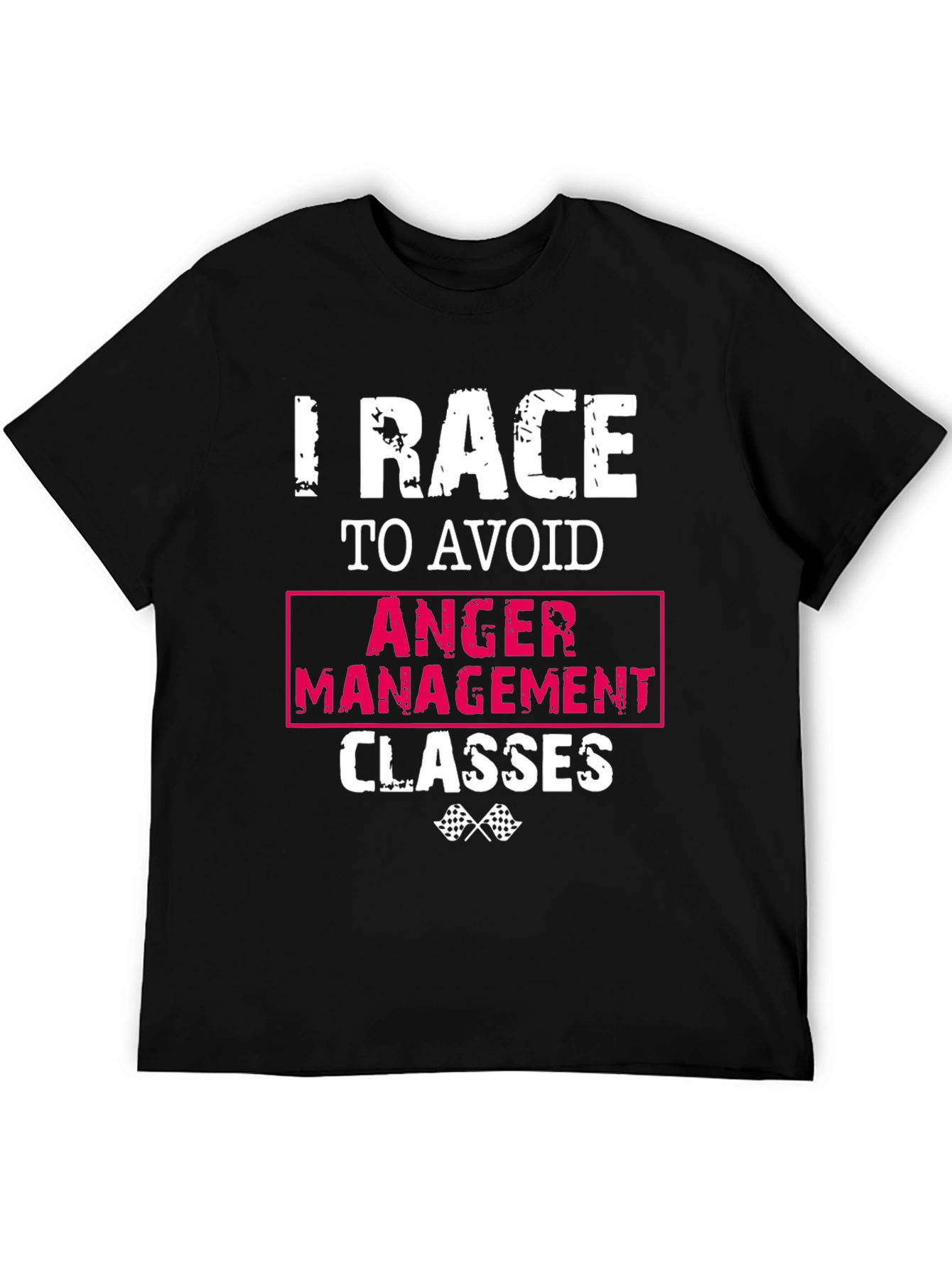 I Race To Avoid Anger Management Classes Funny T-Shirt