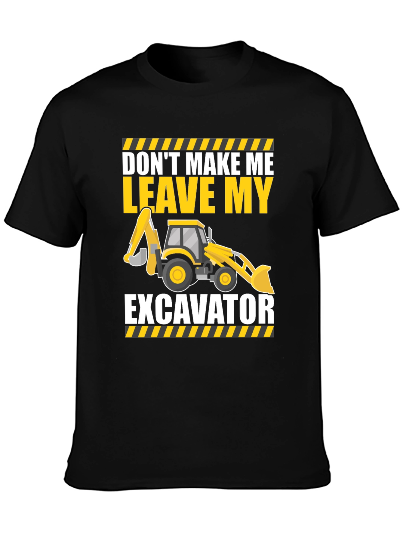 Dont Make Me Leave My Excavator T-Shirt