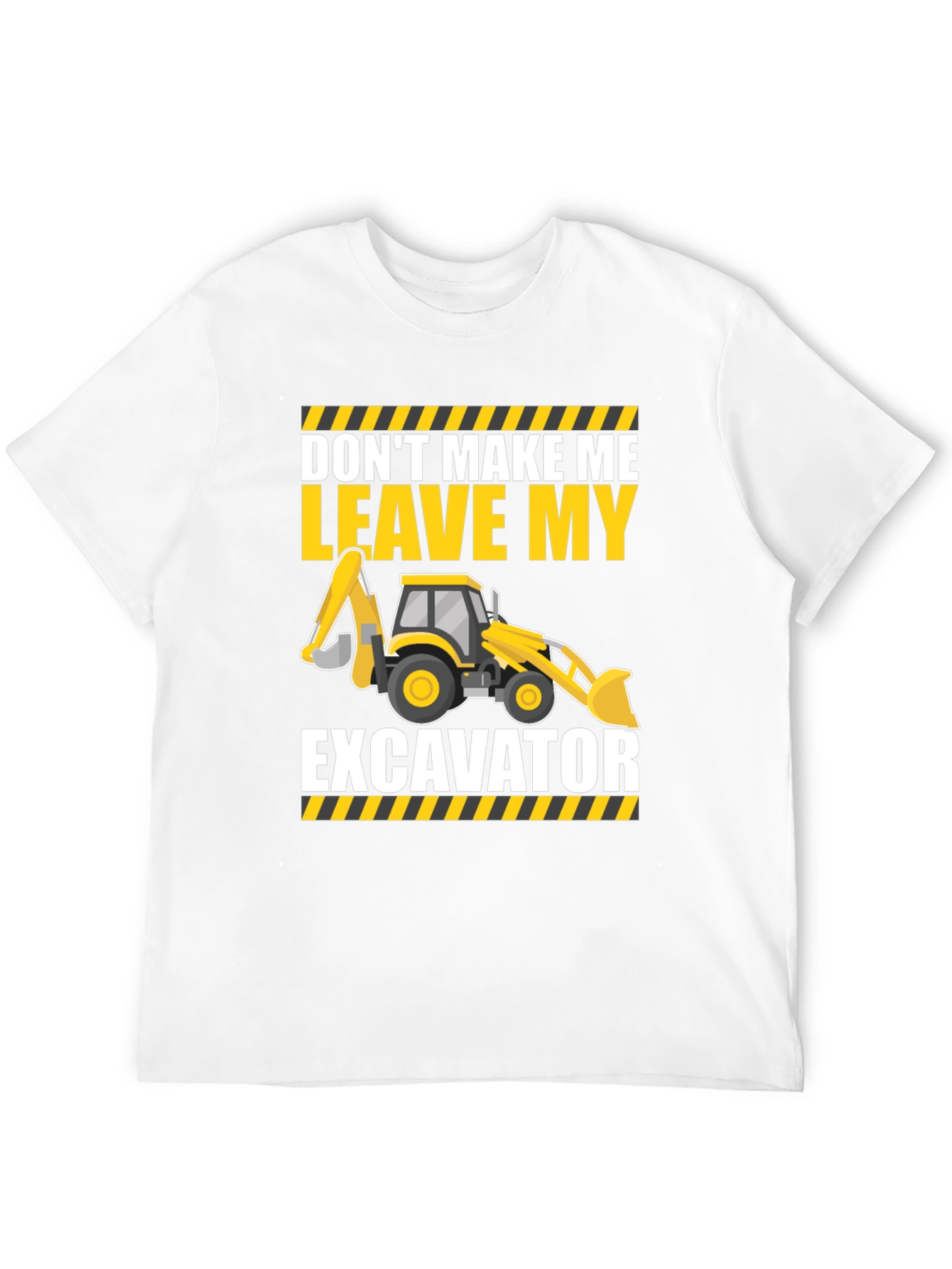 Dont Make Me Leave My Excavator T-Shirt