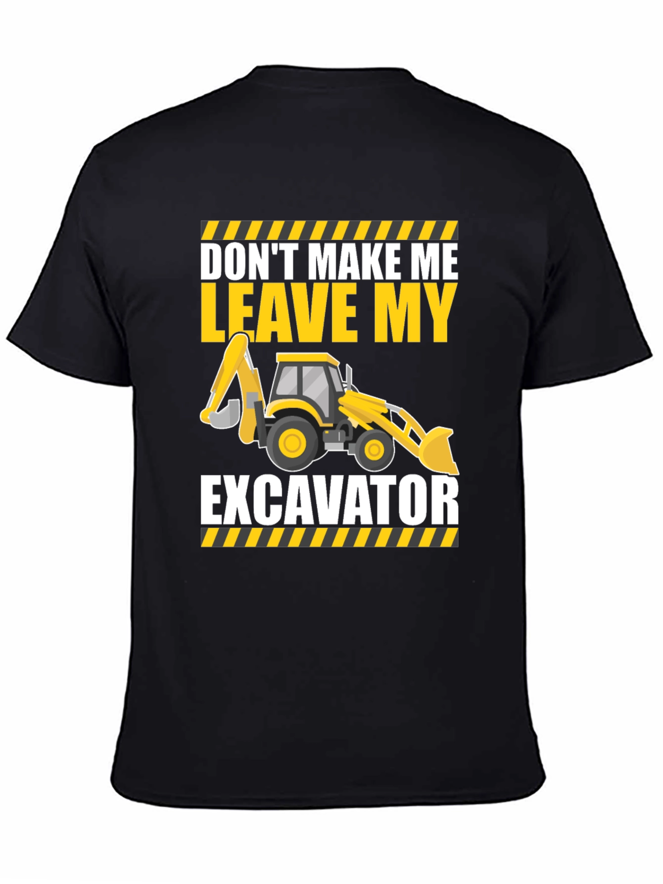 Dont Make Me Leave My Excavator T-Shirt