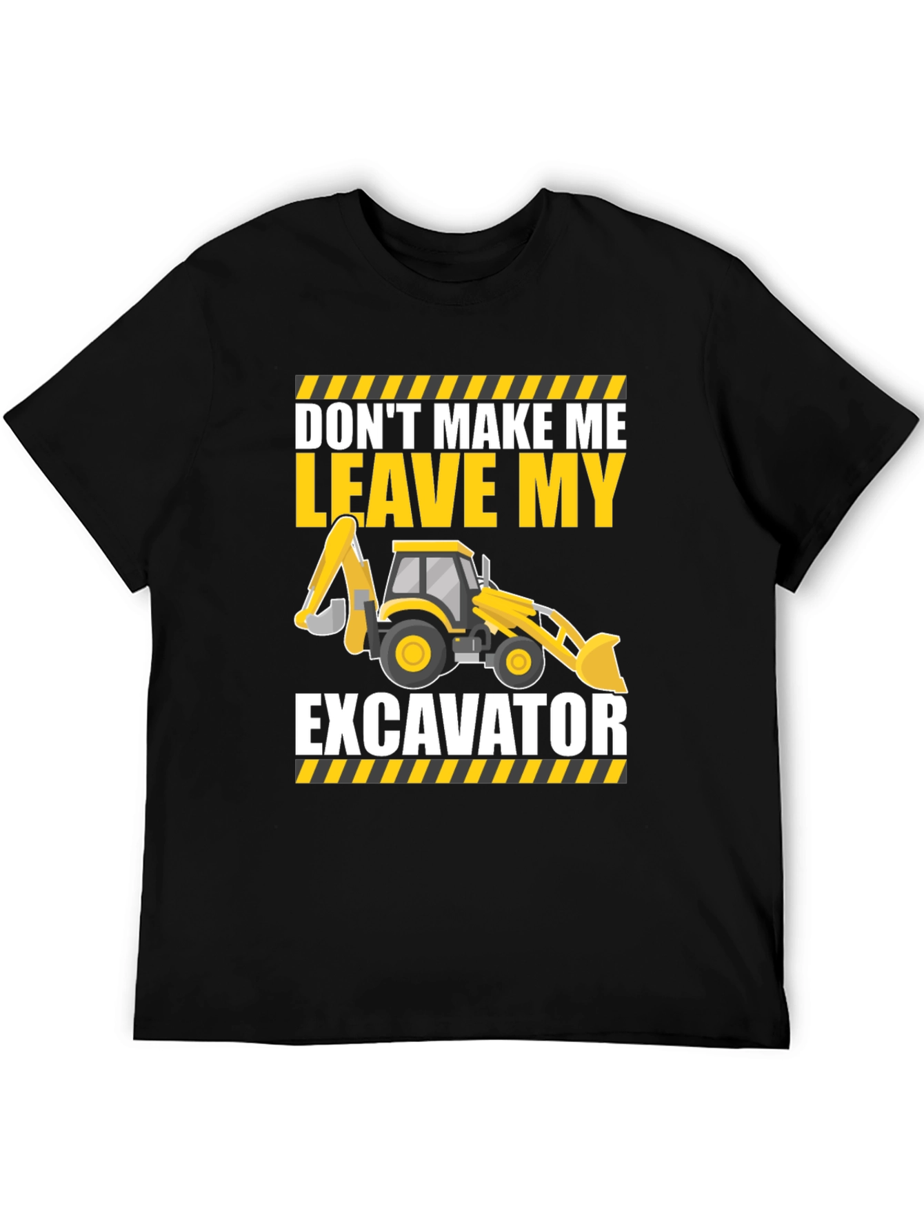 Dont Make Me Leave My Excavator T-Shirt
