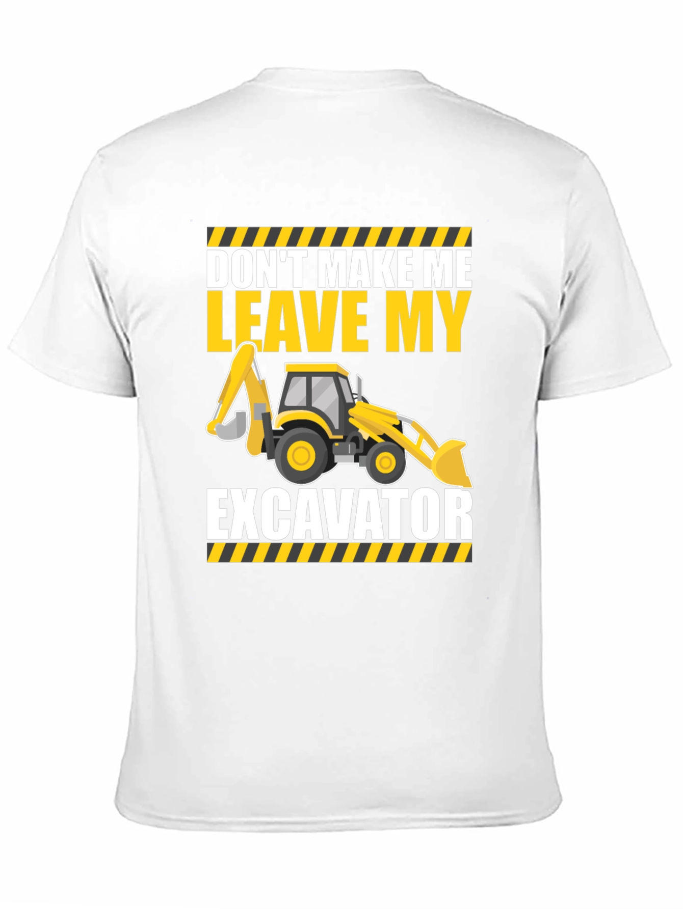 Dont Make Me Leave My Excavator T-Shirt