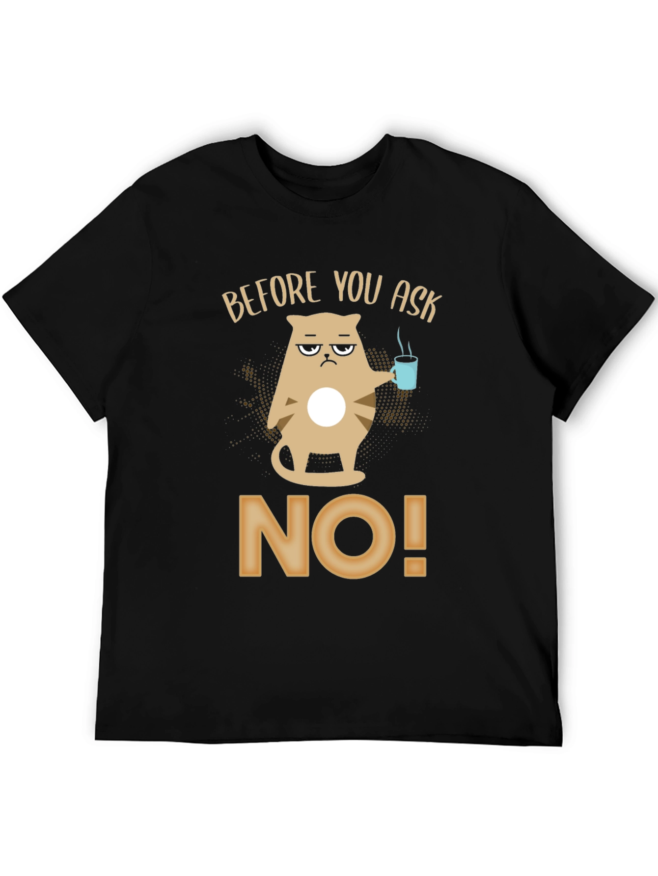 Before You Ask No T-Shirt