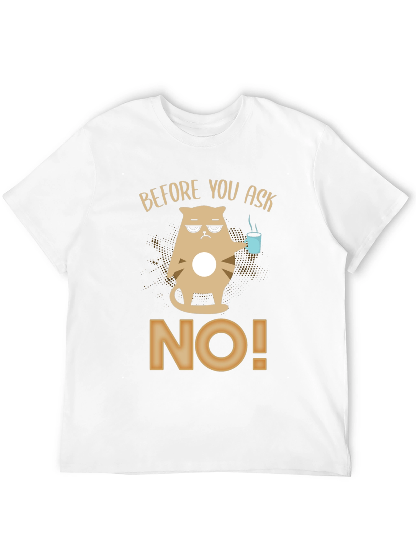 Before You Ask No T-Shirt