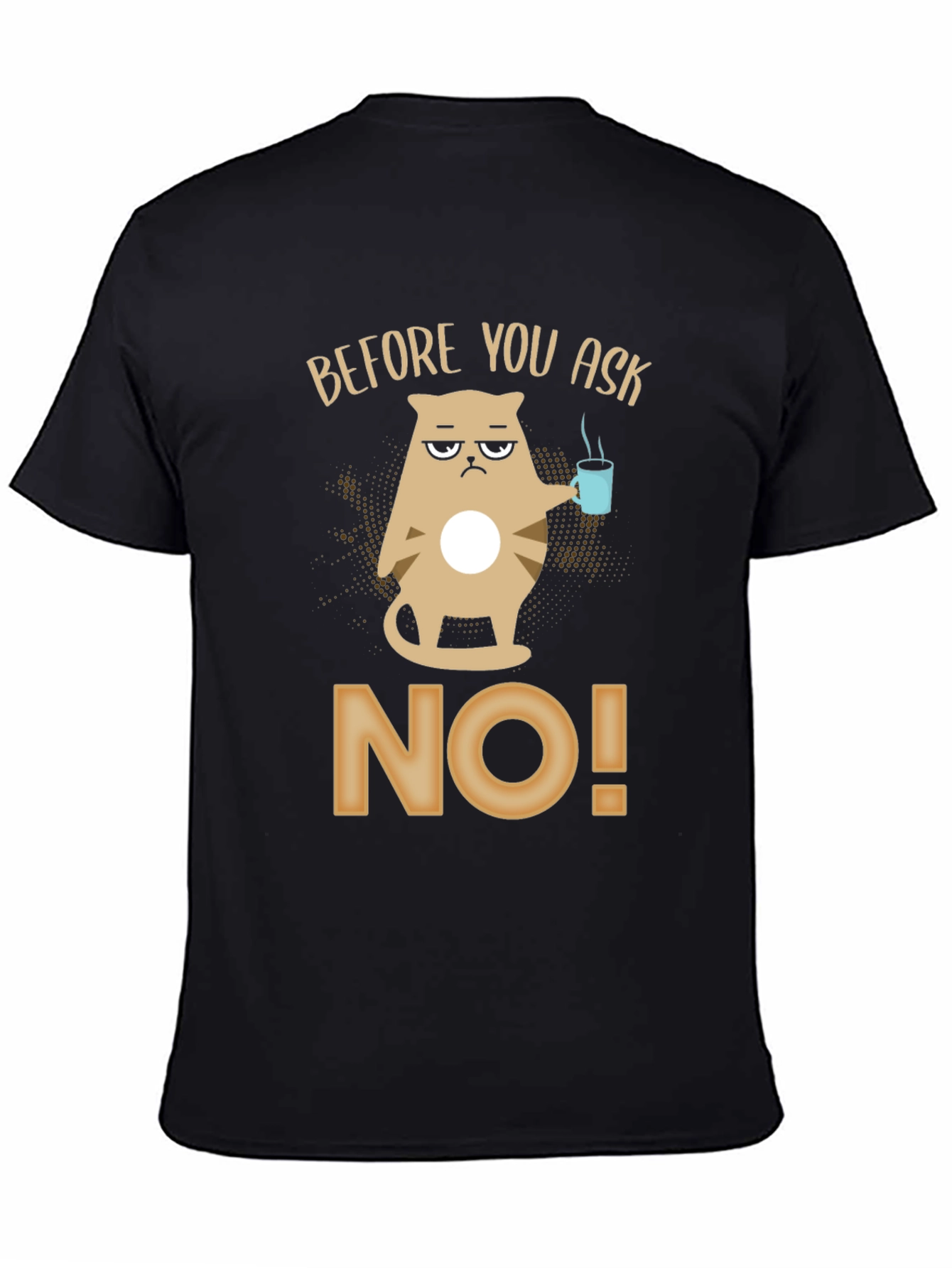 Before You Ask No T-Shirt