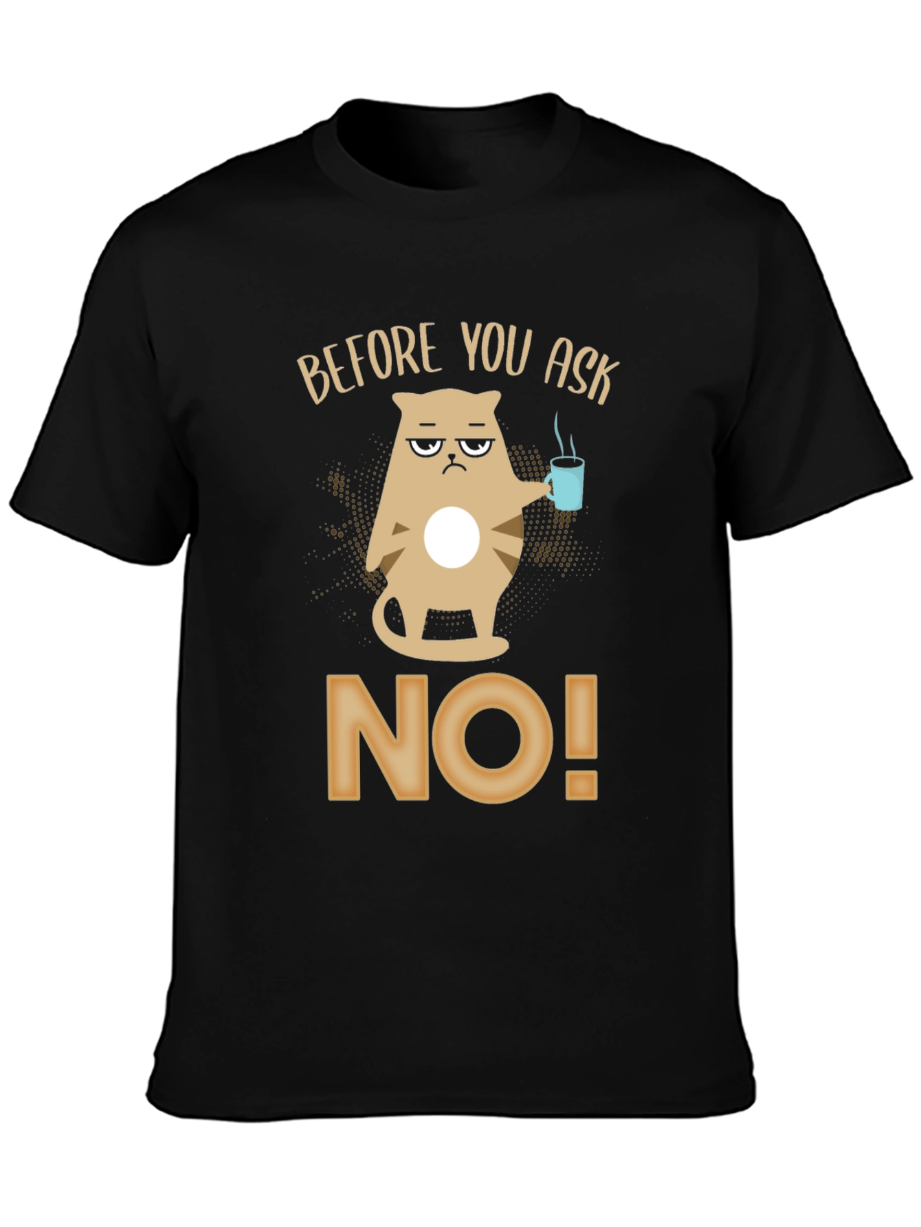 Before You Ask No T-Shirt