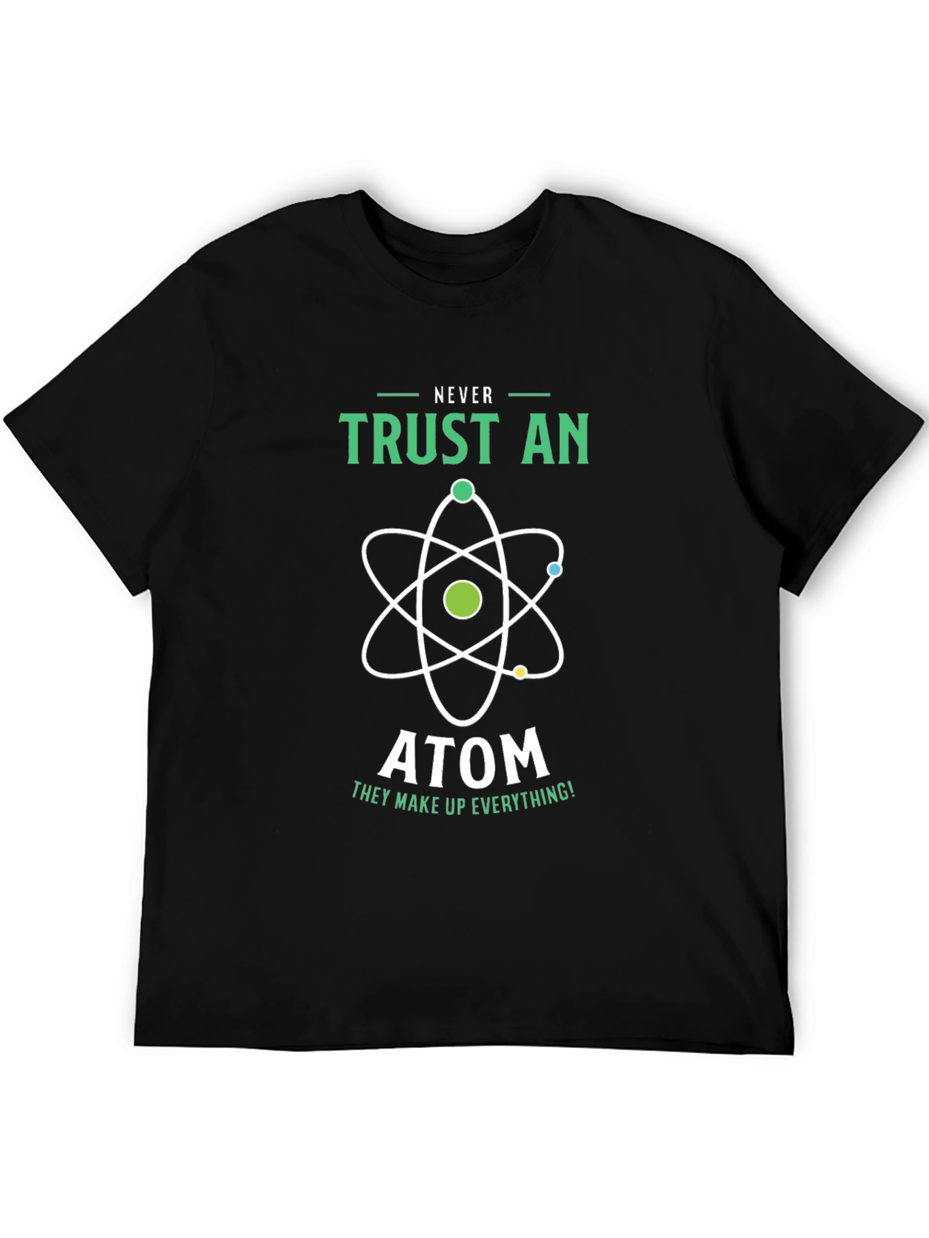 Never Trust an Atom Graphic T-Shirt