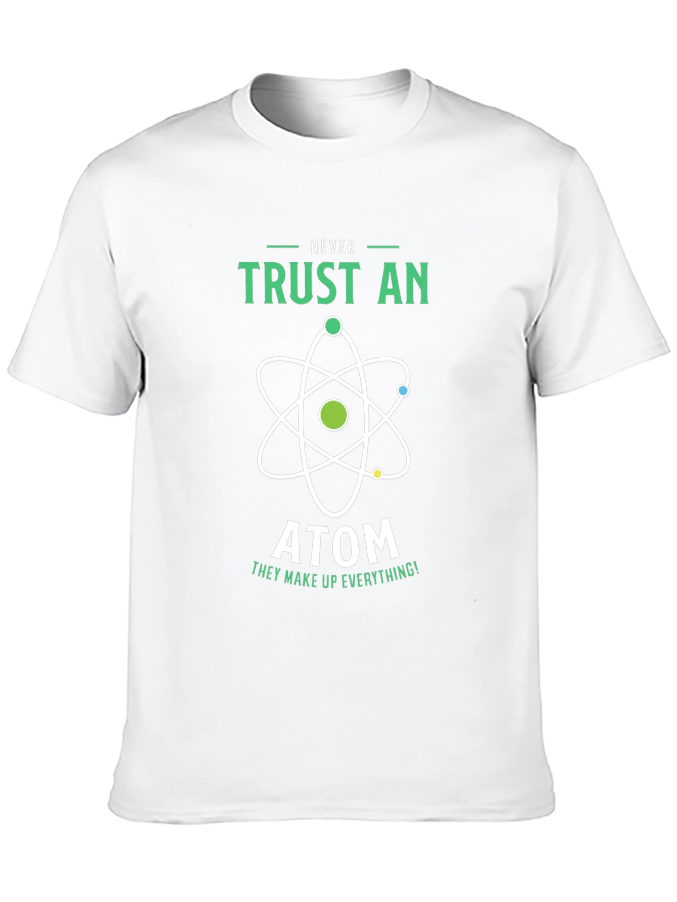 Never Trust an Atom Graphic T-Shirt