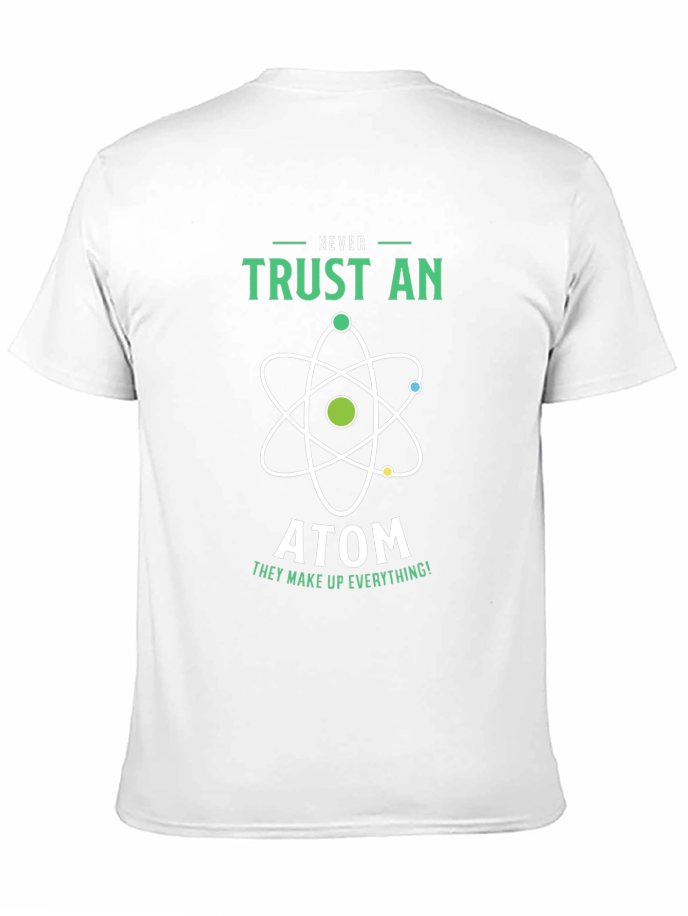Never Trust an Atom Graphic T-Shirt