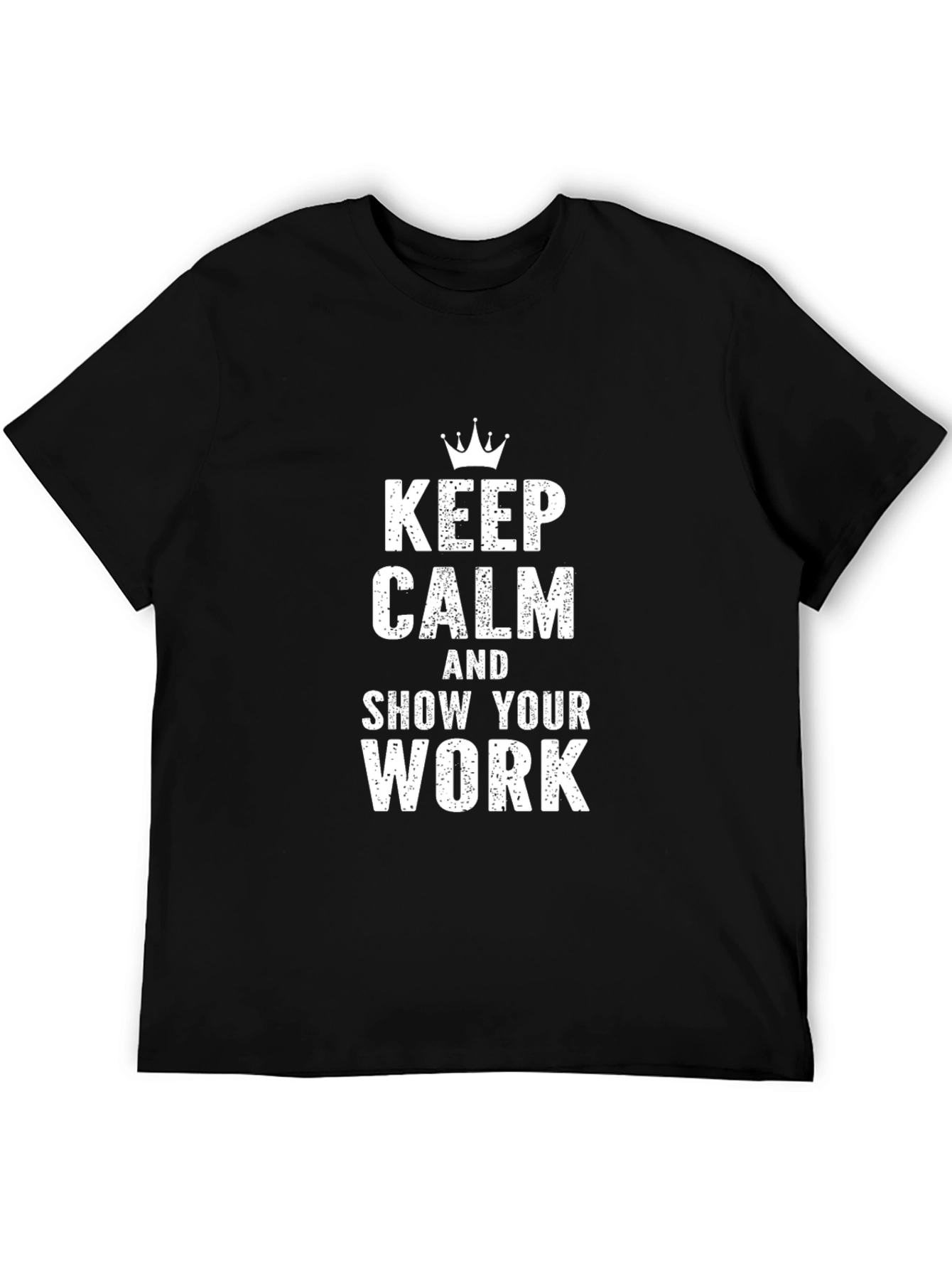 Keep Calm and Show Your Work Graphic Tee