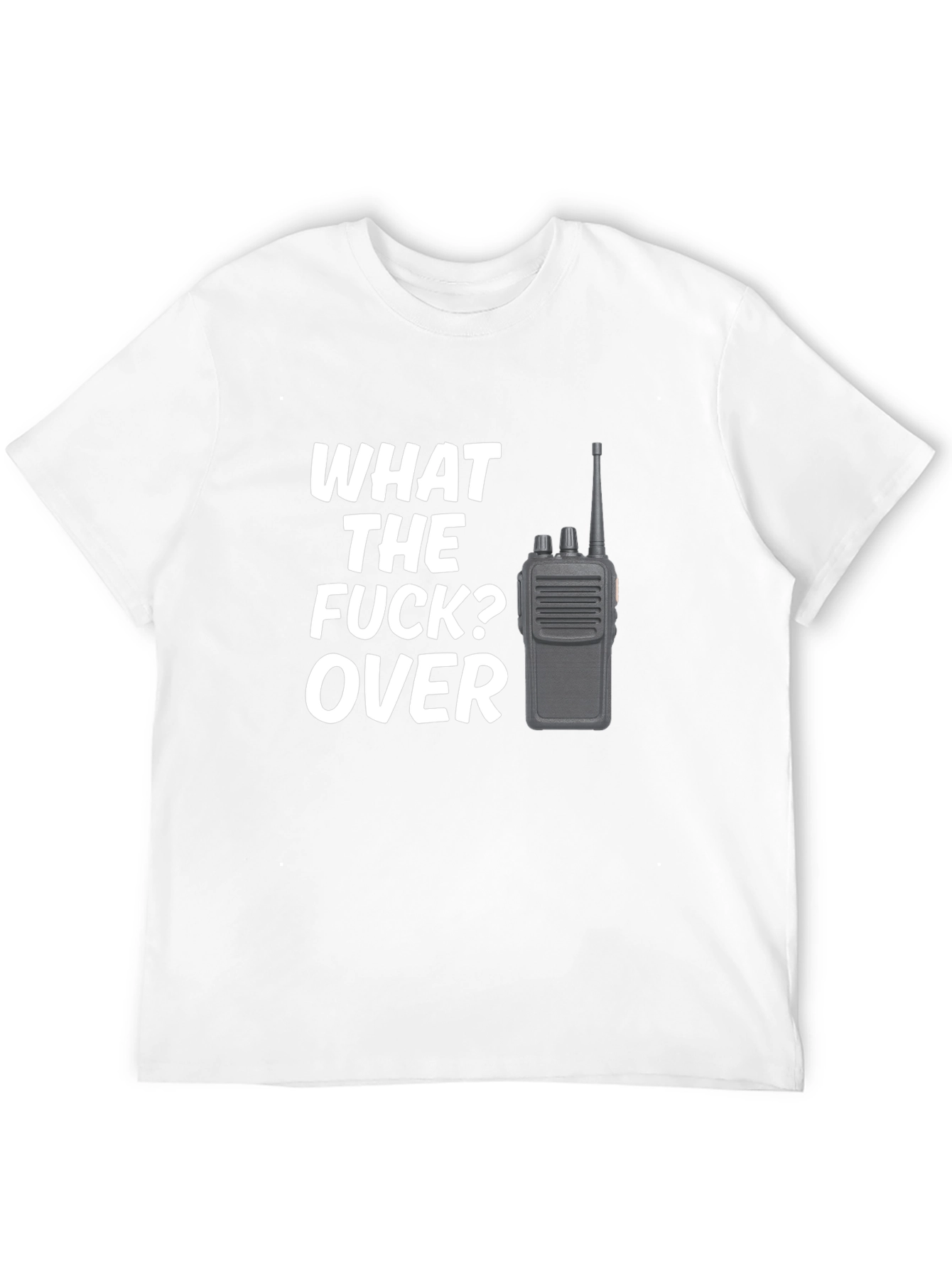 Funny What the F*ck? Over Radio Operator T-Shirt
