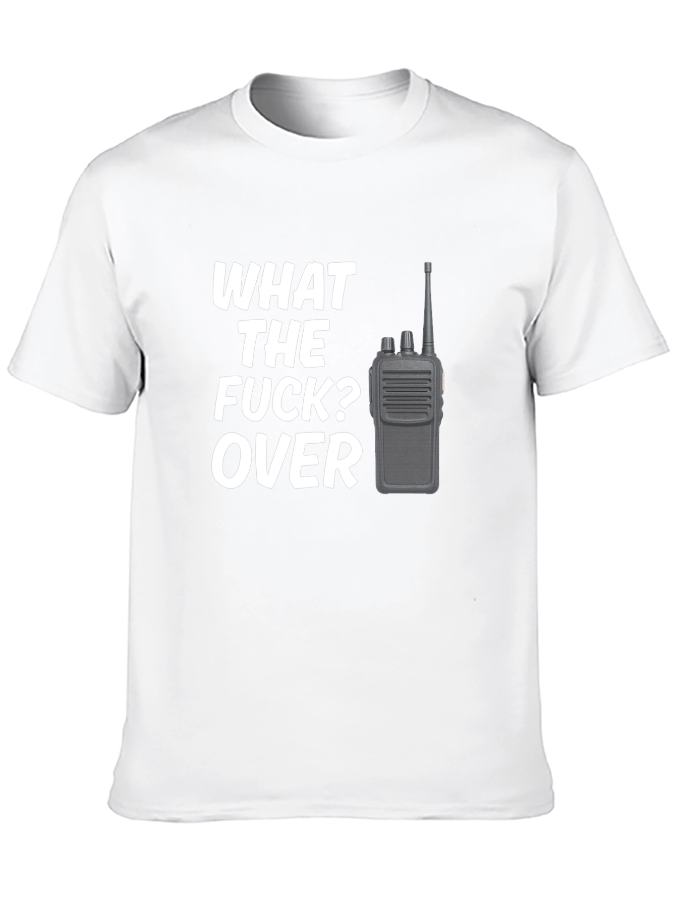 Funny What the F*ck? Over Radio Operator T-Shirt