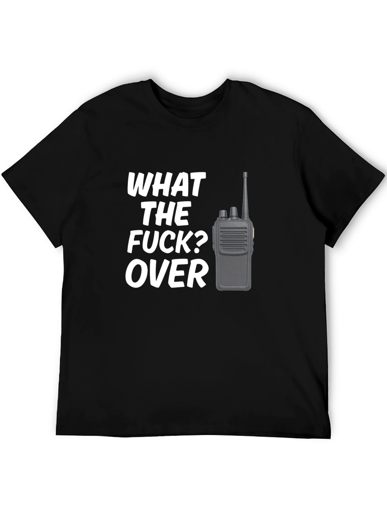 Funny What the F*ck? Over Radio Operator T-Shirt