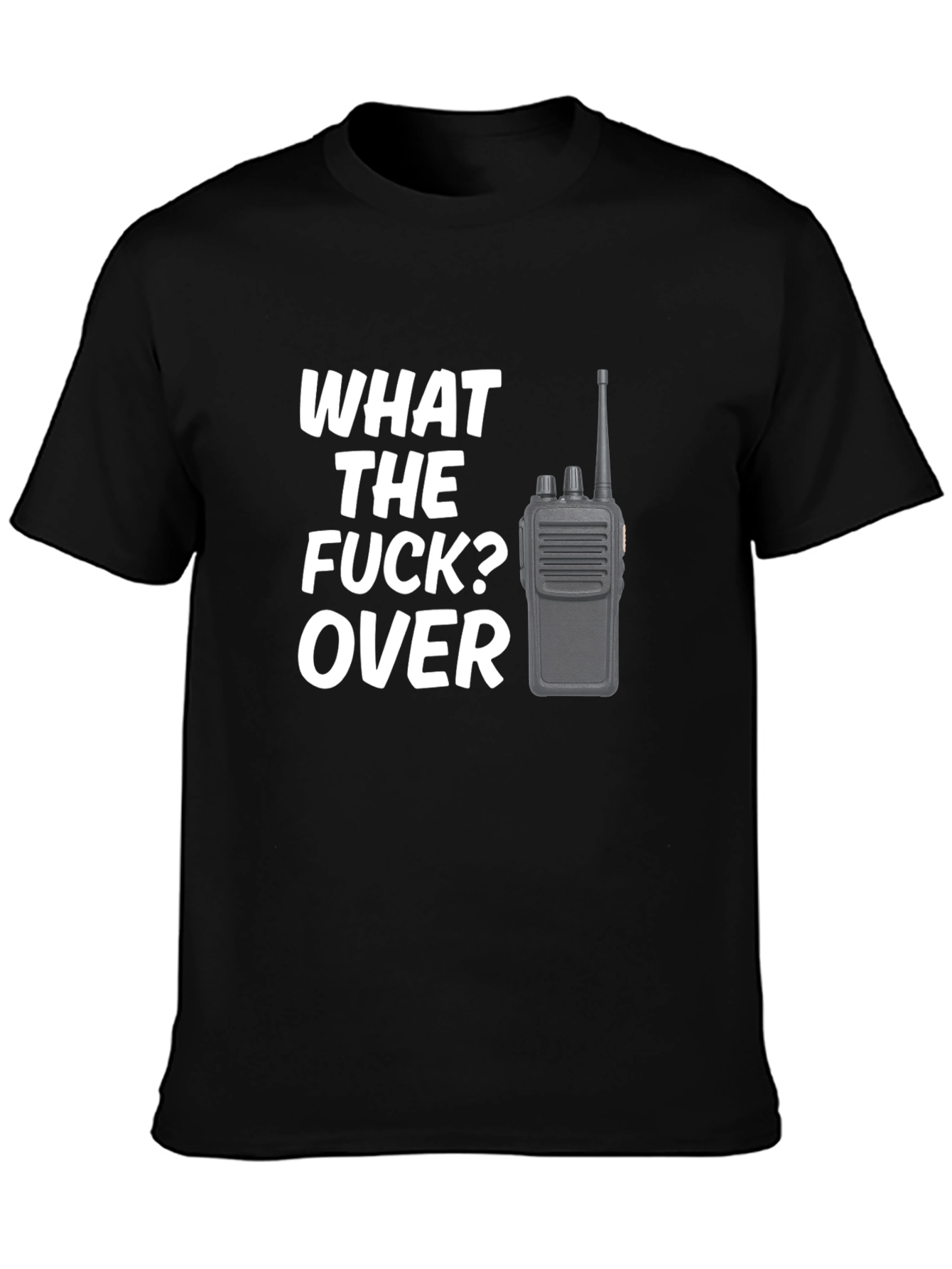 Funny What the F*ck? Over Radio Operator T-Shirt