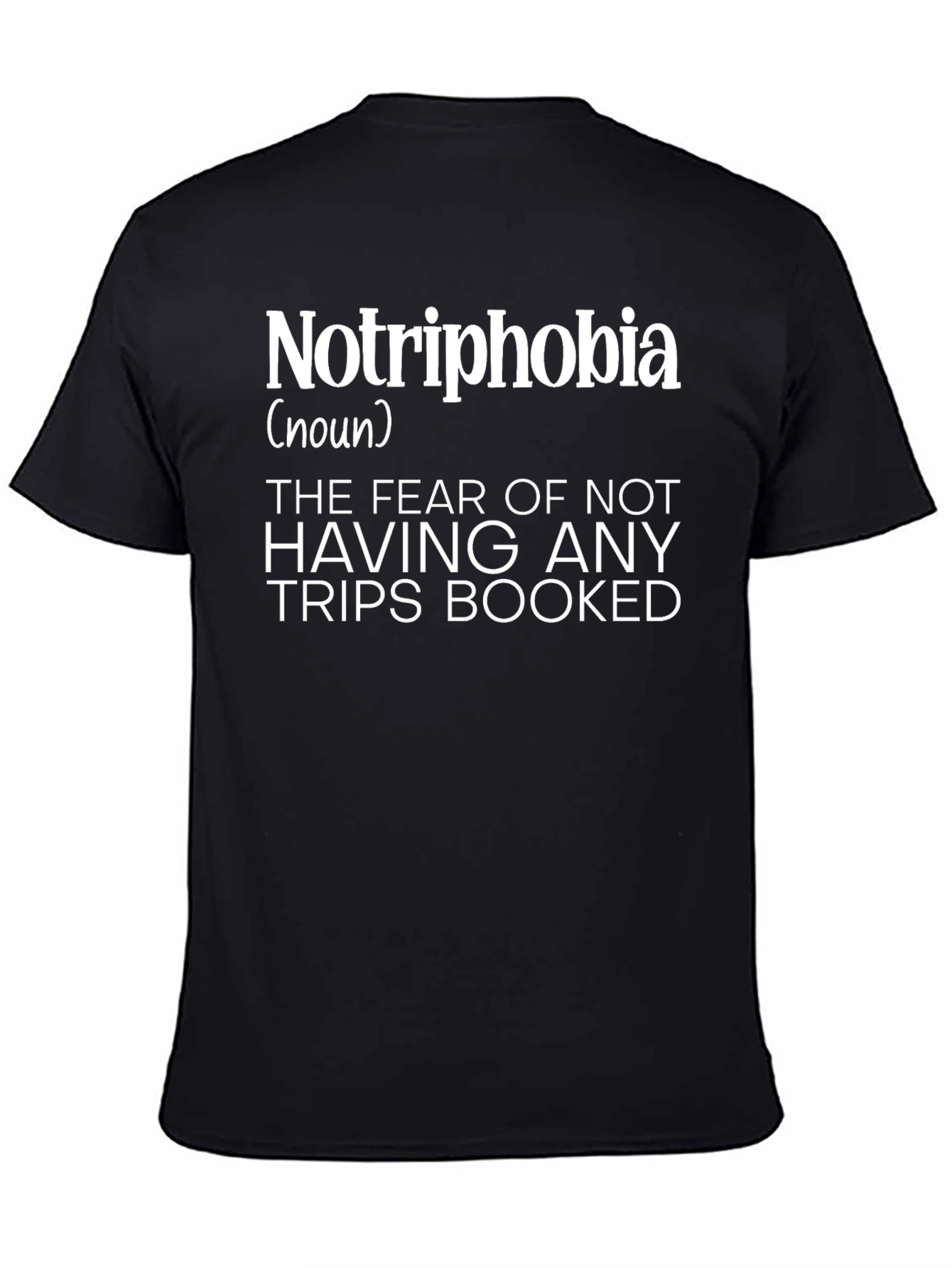Notriphobia T-Shirt: Fear of No Trips Booked Tee