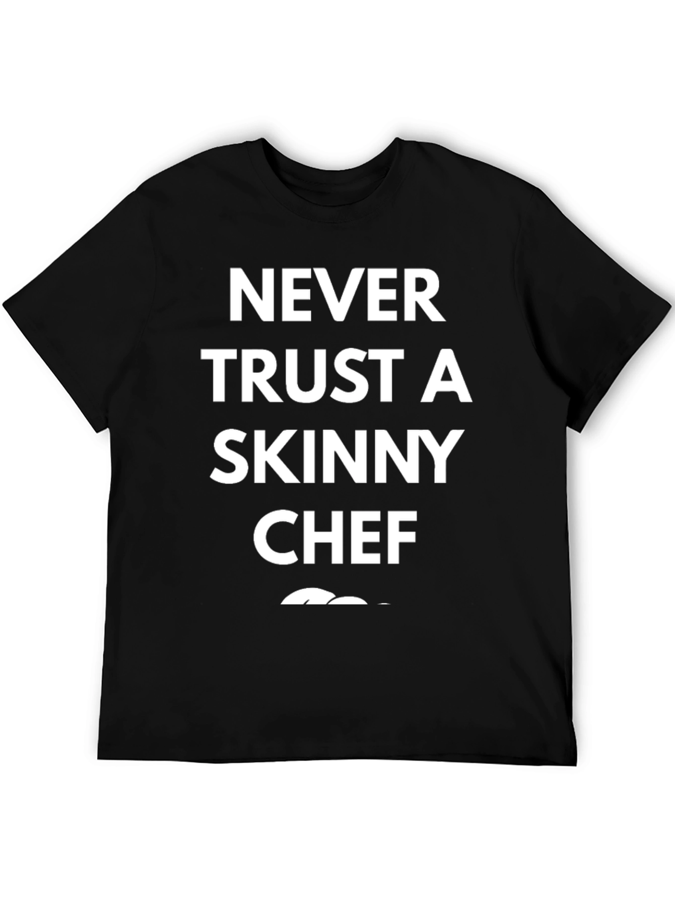 Never Trust A Skinny Chef Graphic T-Shirt