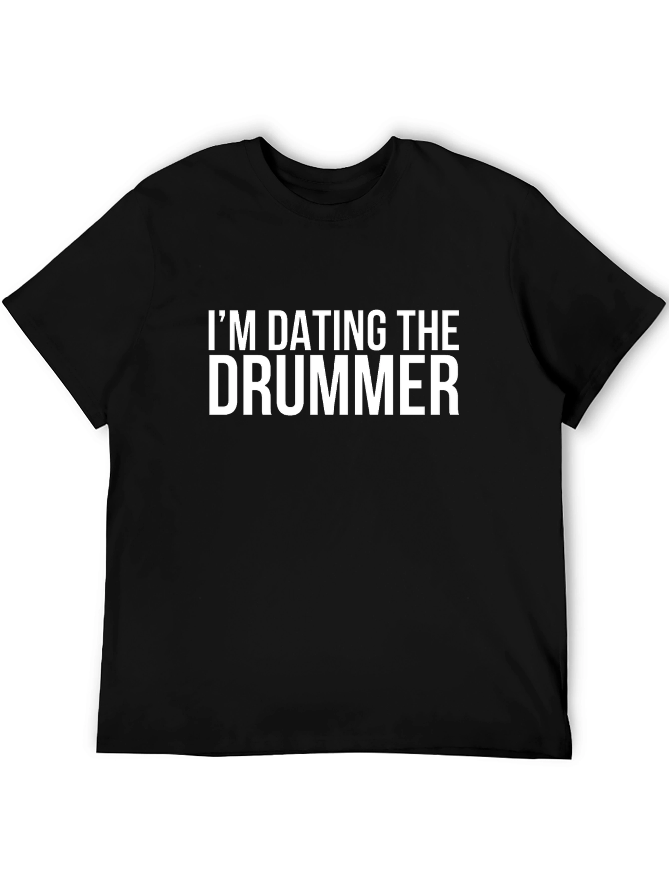 Im Dating The Drummer T-Shirt