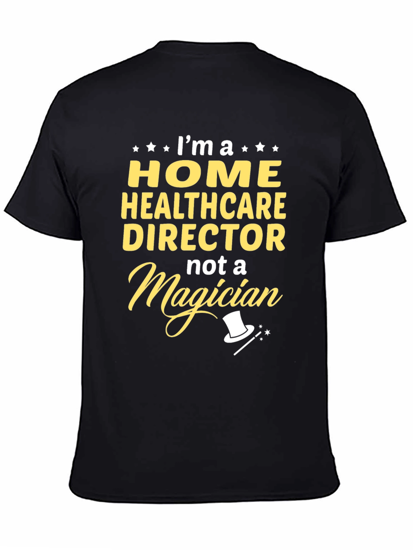 Home Healthcare Director T-Shirt - Not a Magician