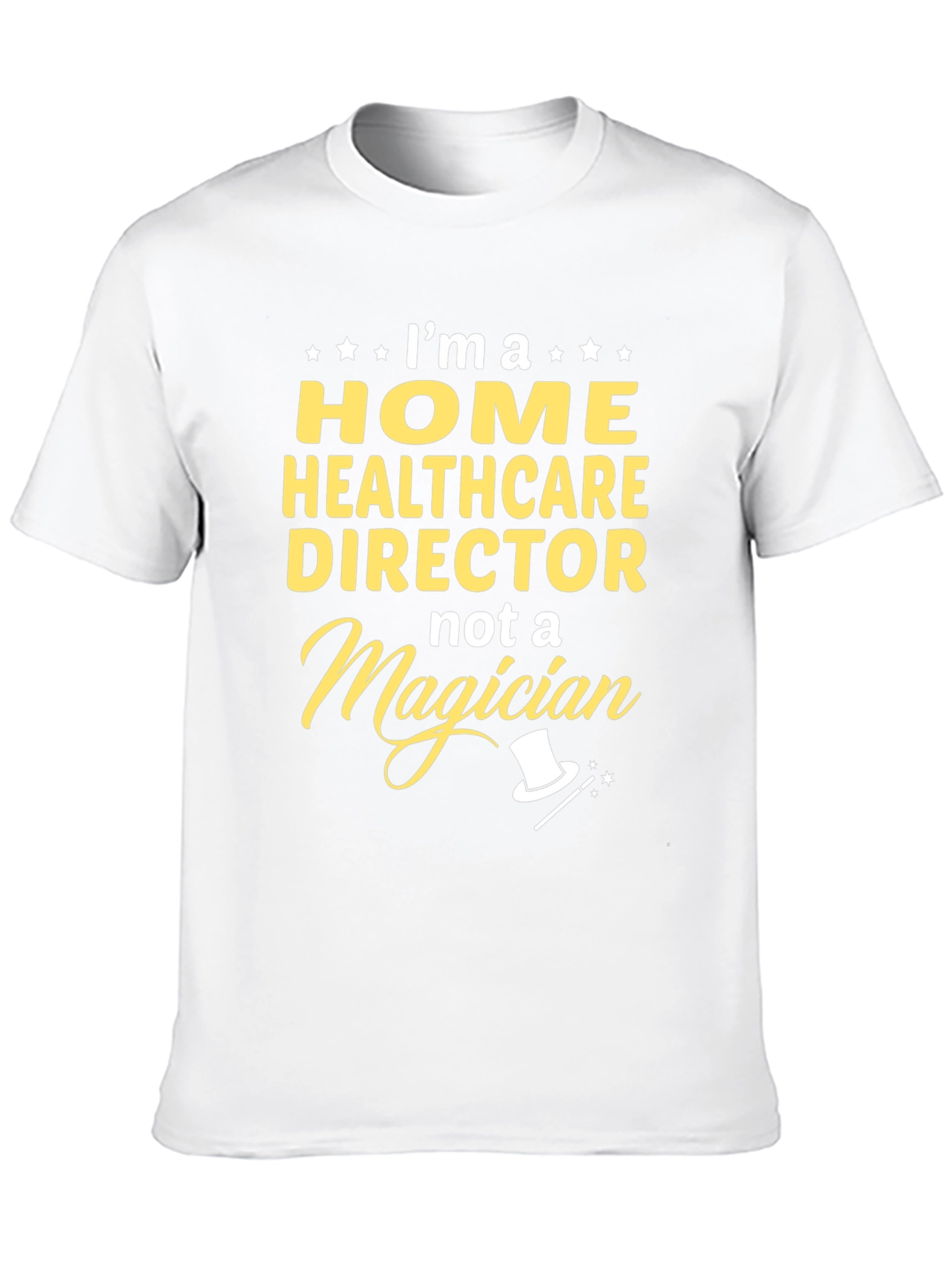 Home Healthcare Director T-Shirt - Not a Magician