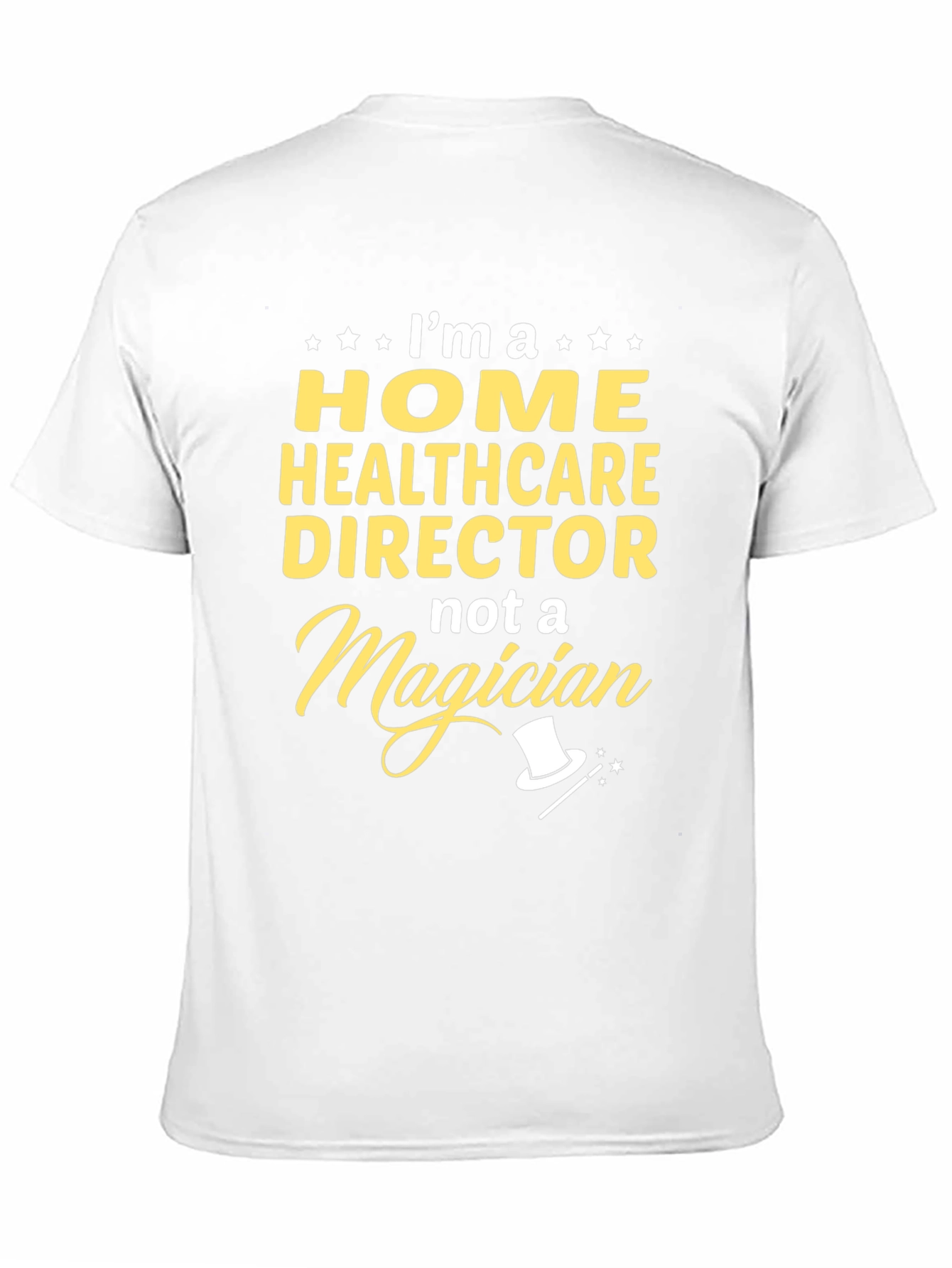 Home Healthcare Director T-Shirt - Not a Magician