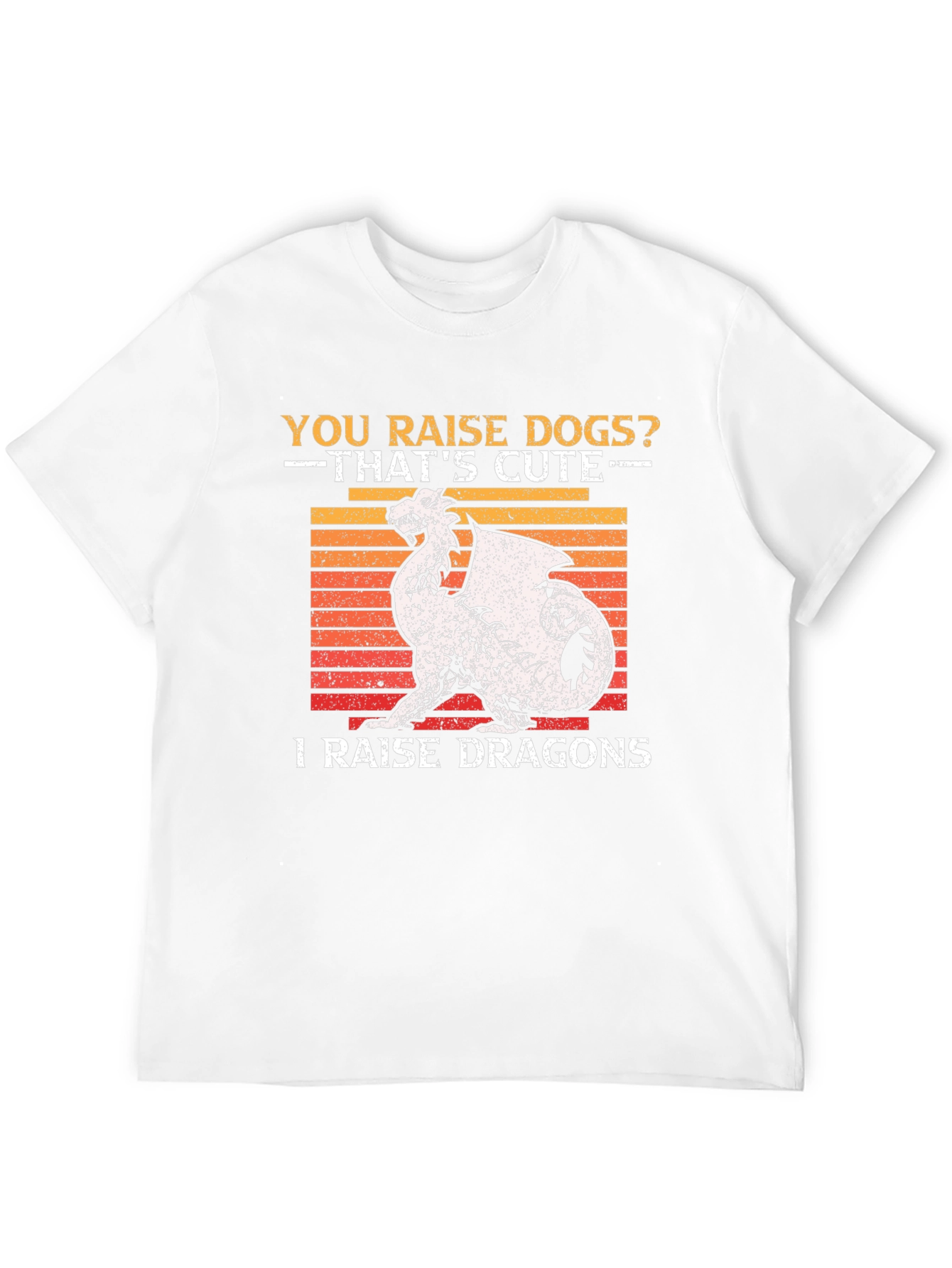 You Raise Dogs? I Raise Dragons Graphic T-Shirt