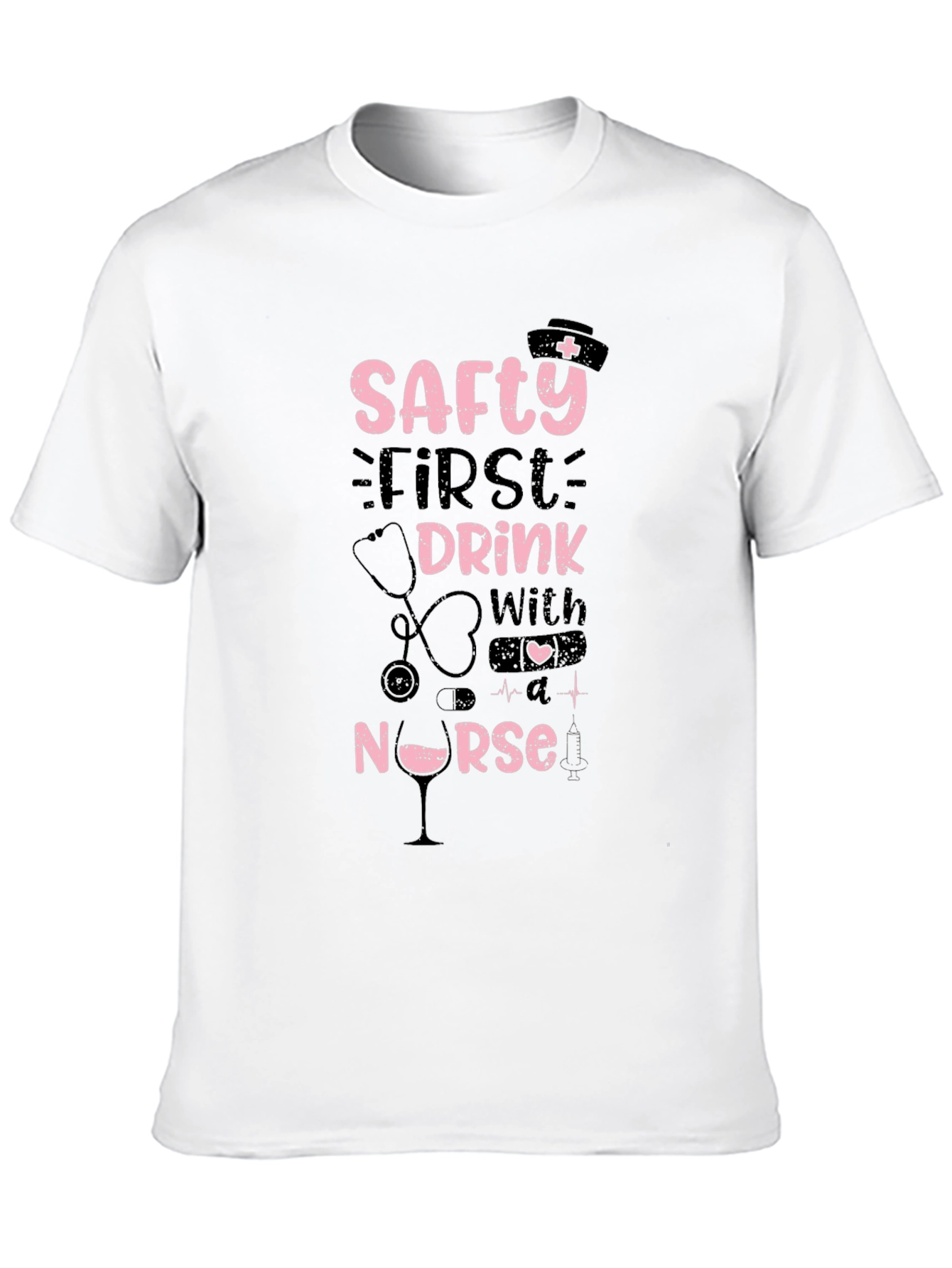 Safety First Drink With A Nurse T-Shirt