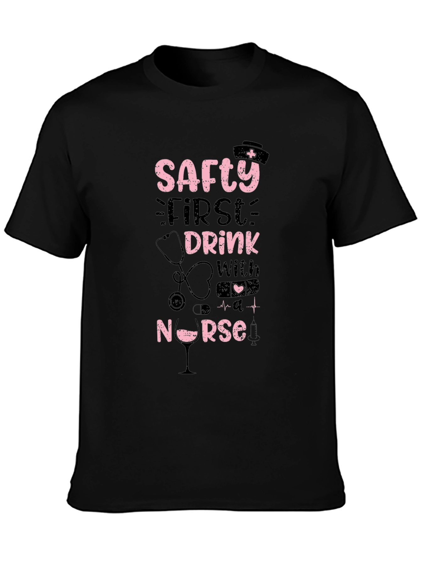 Safety First Drink With A Nurse T-Shirt