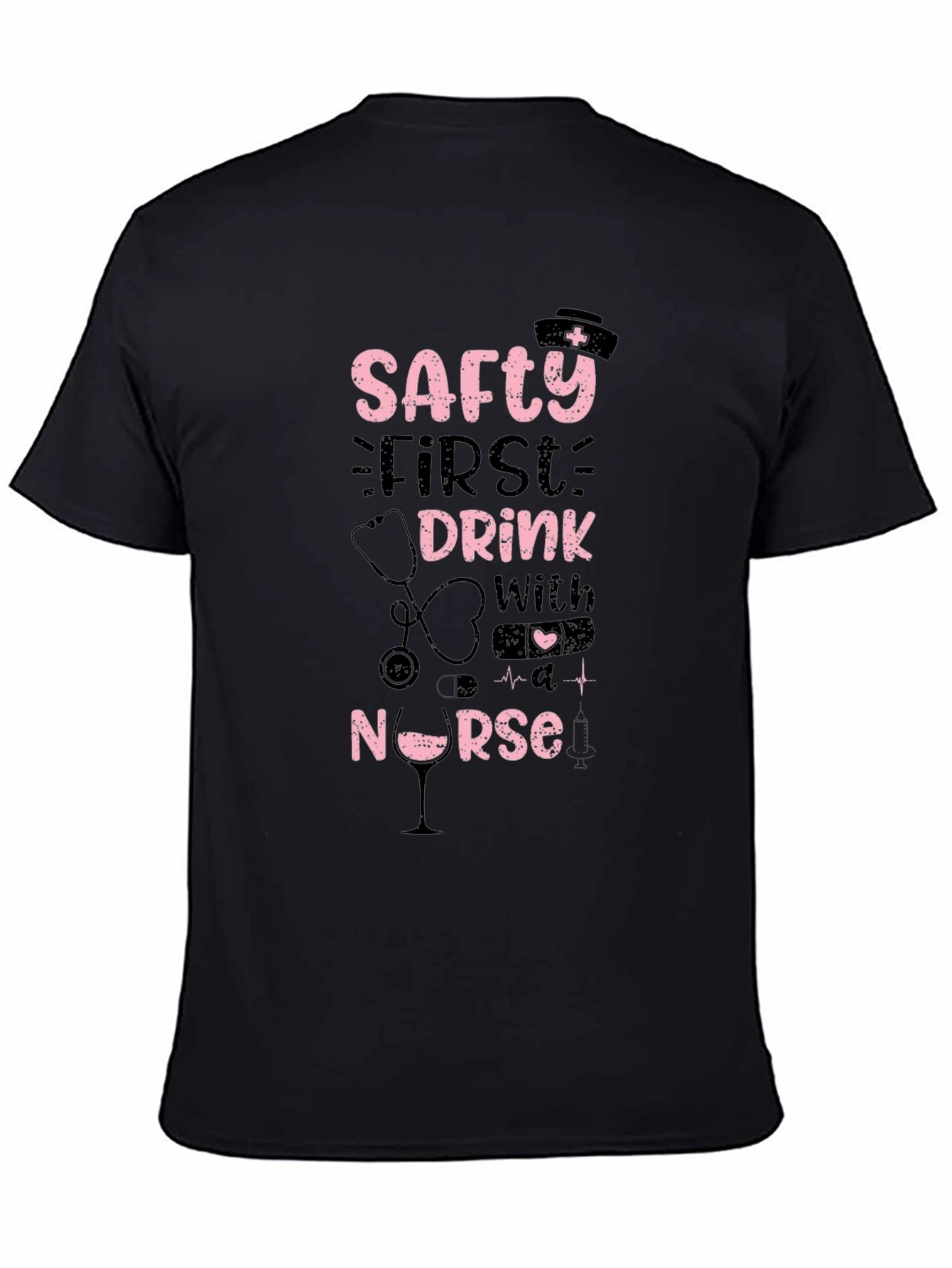 Safety First Drink With A Nurse T-Shirt