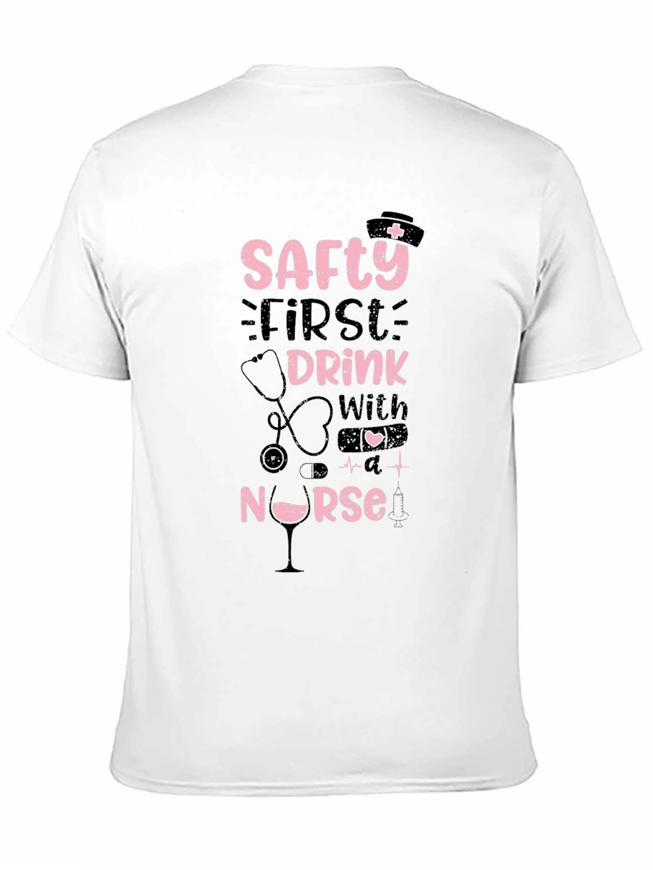 Safety First Drink With A Nurse T-Shirt