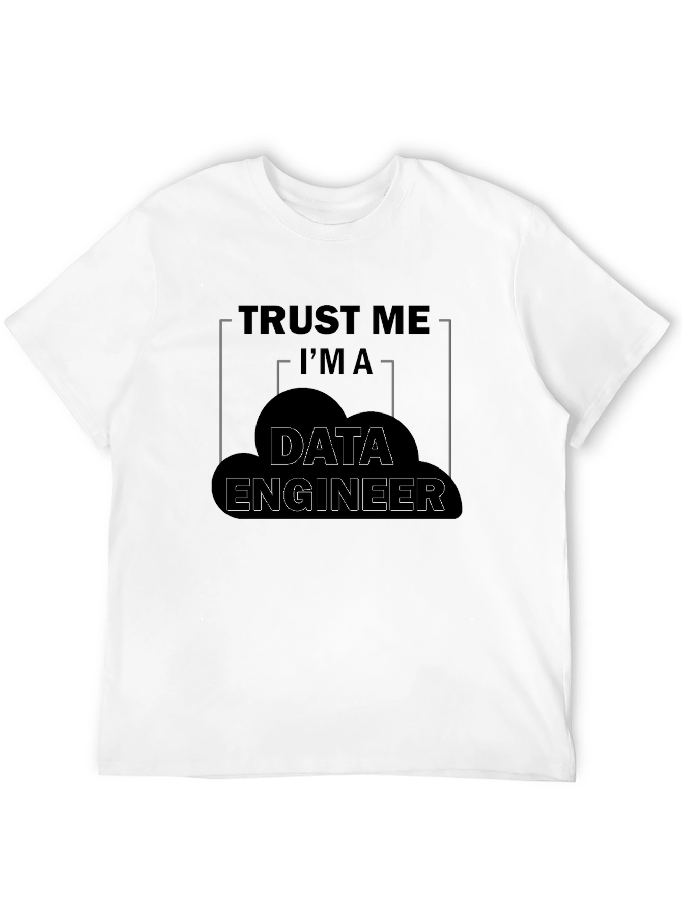 Trust Me Im a Data Engineer Graphic T-Shirt