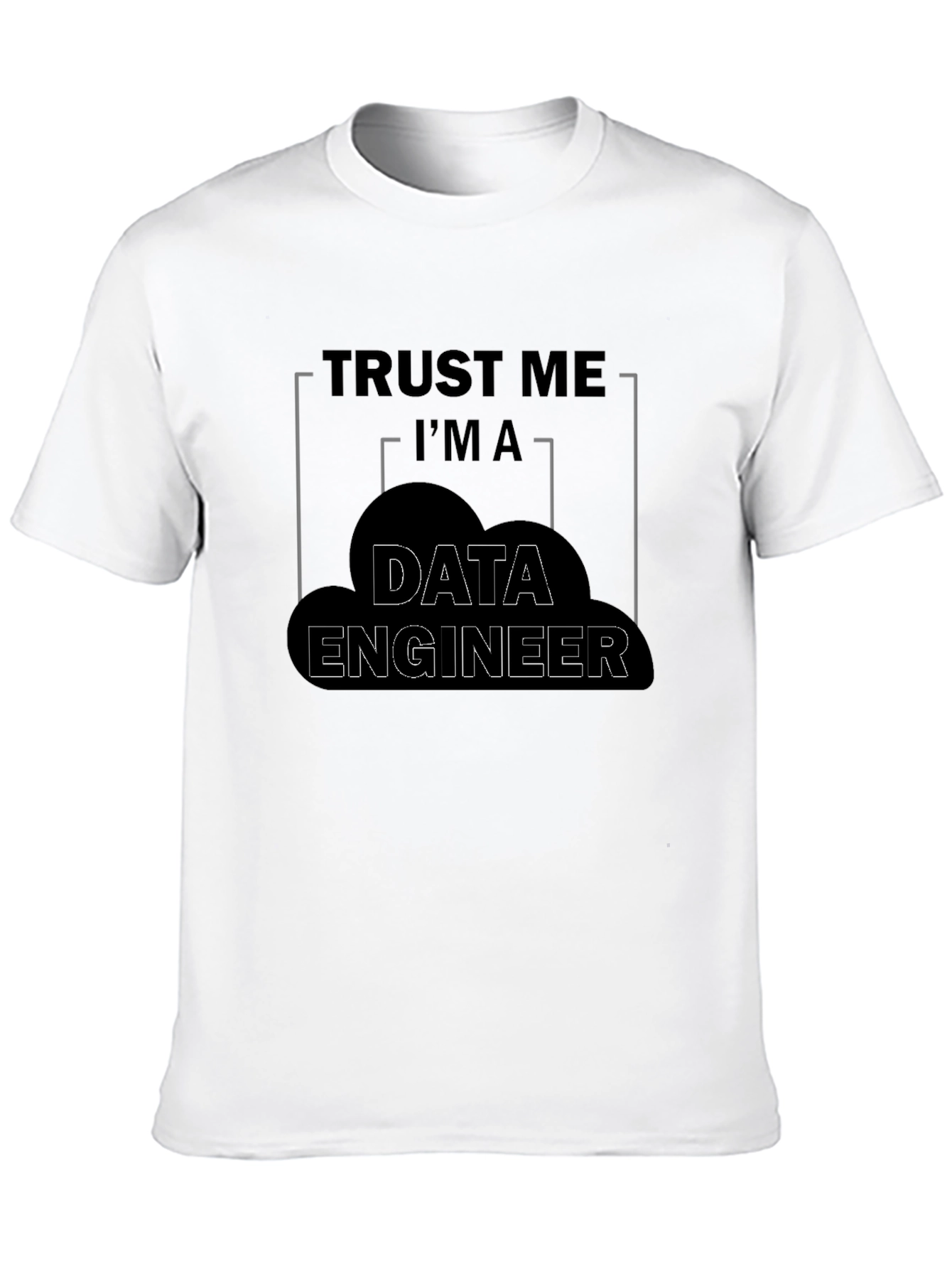 Trust Me Im a Data Engineer Graphic T-Shirt