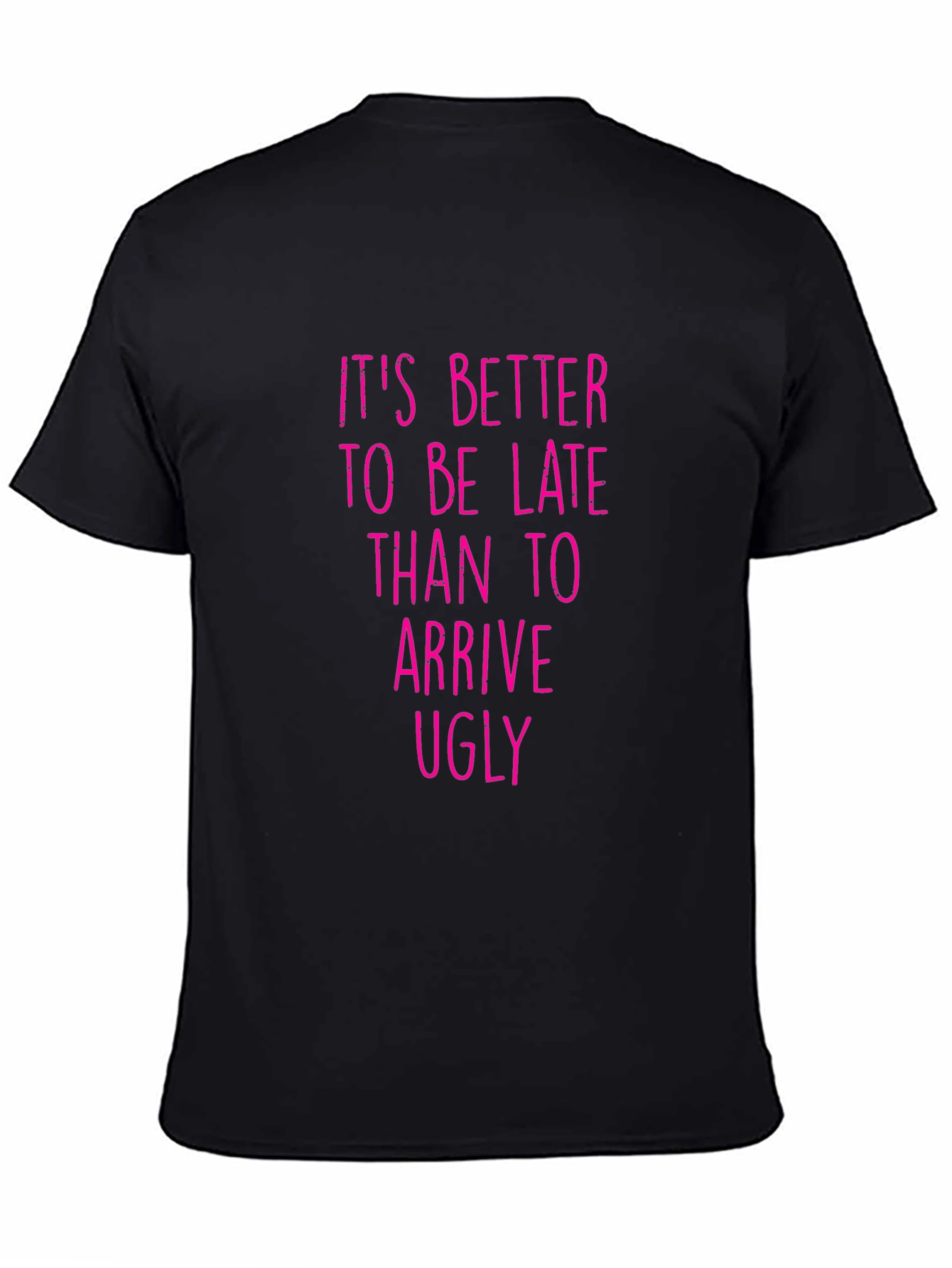 Funny Graphic Tee: Its Better to be Late