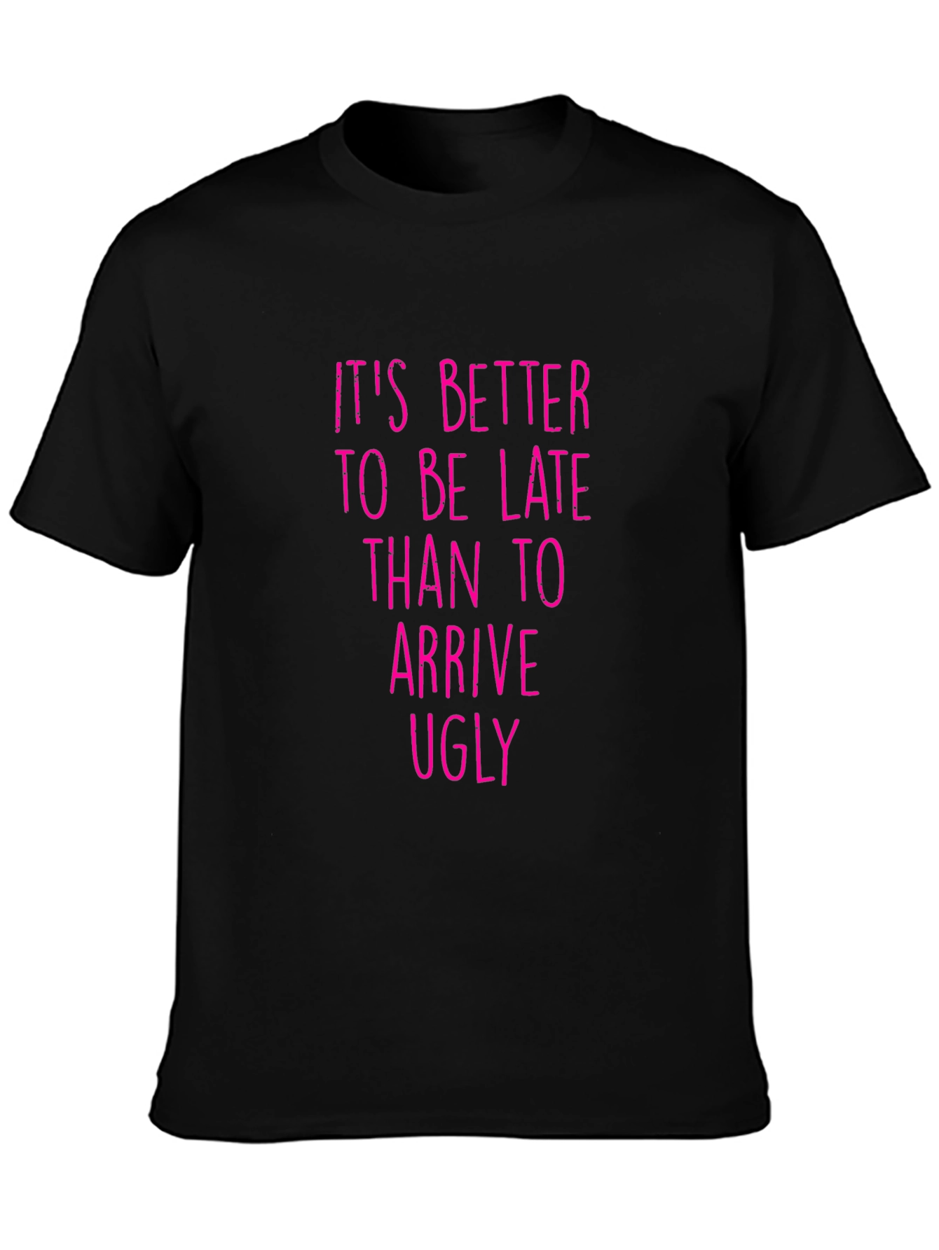 Funny Graphic Tee: Its Better to be Late