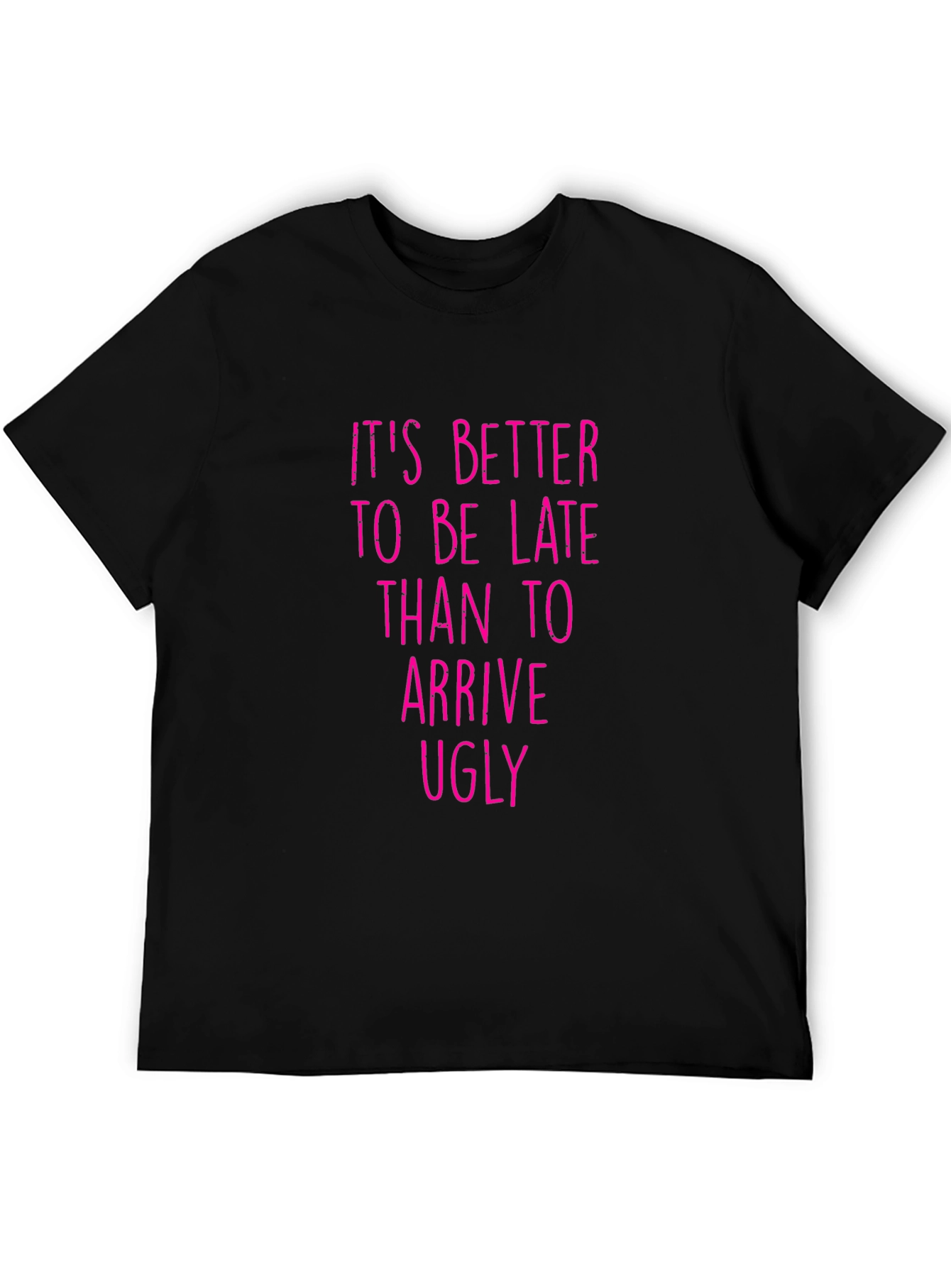 Funny Graphic Tee: Its Better to be Late