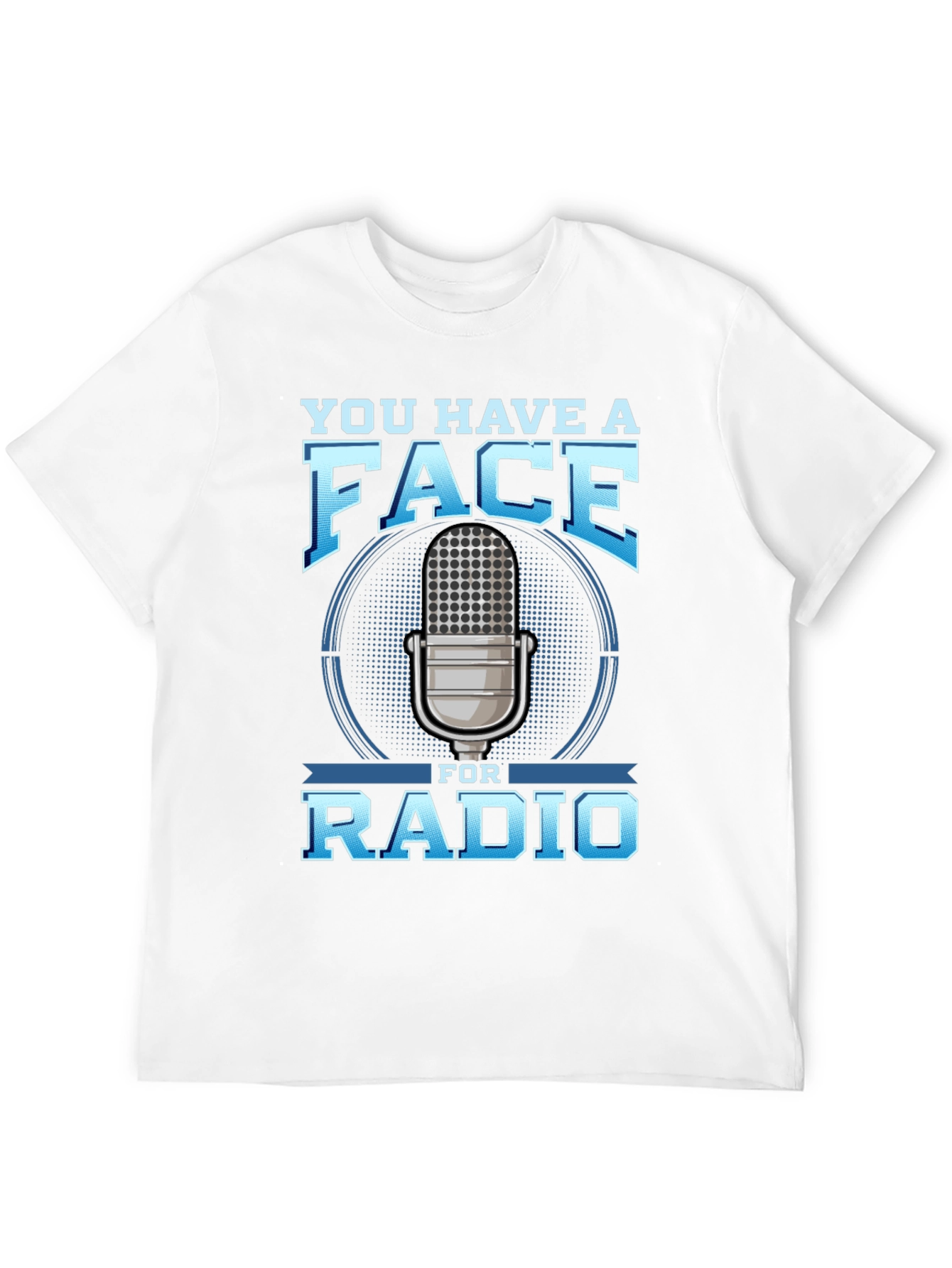You Have a Face for Radio T-Shirt