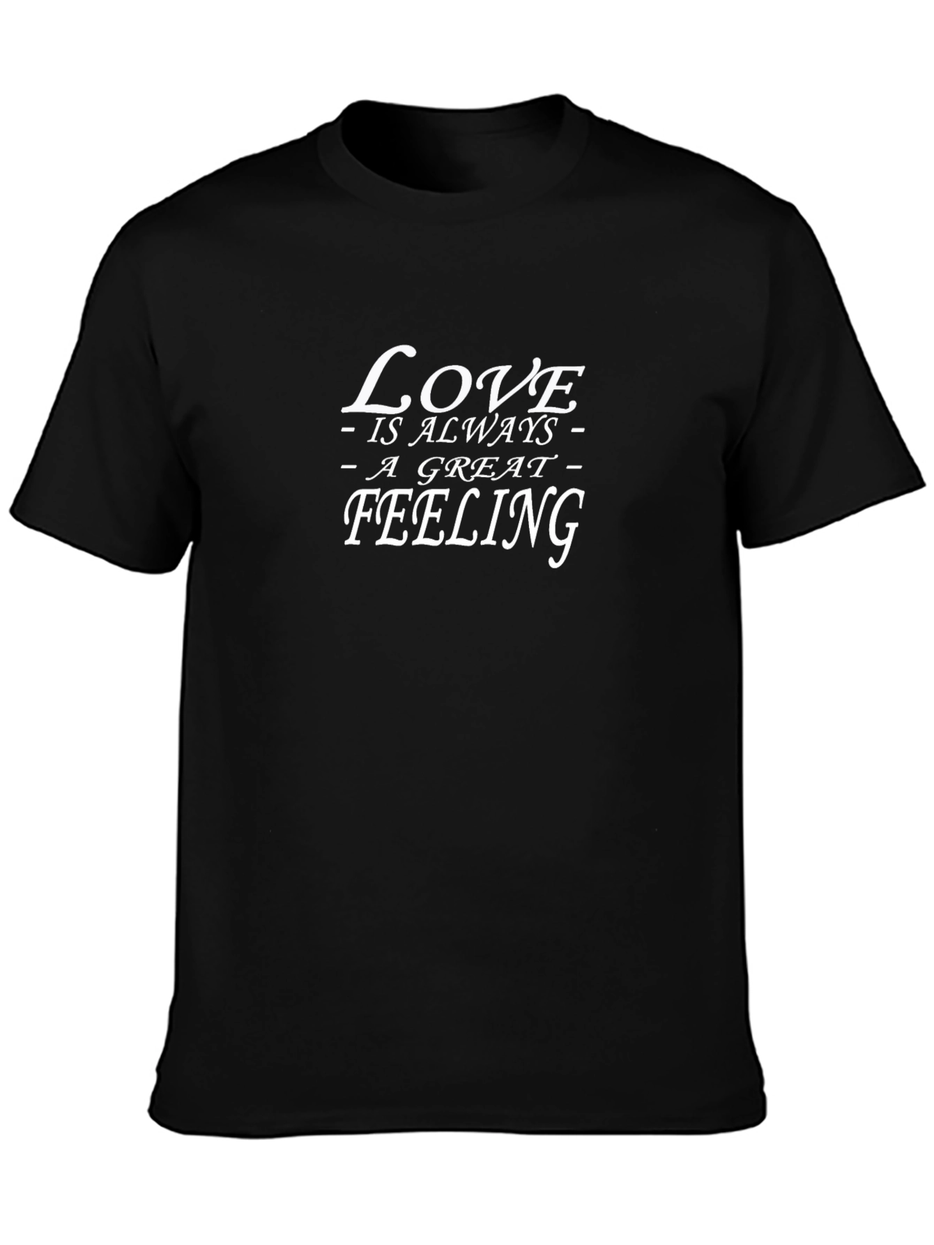 Love is Always a Great Feeling Black T-Shirt