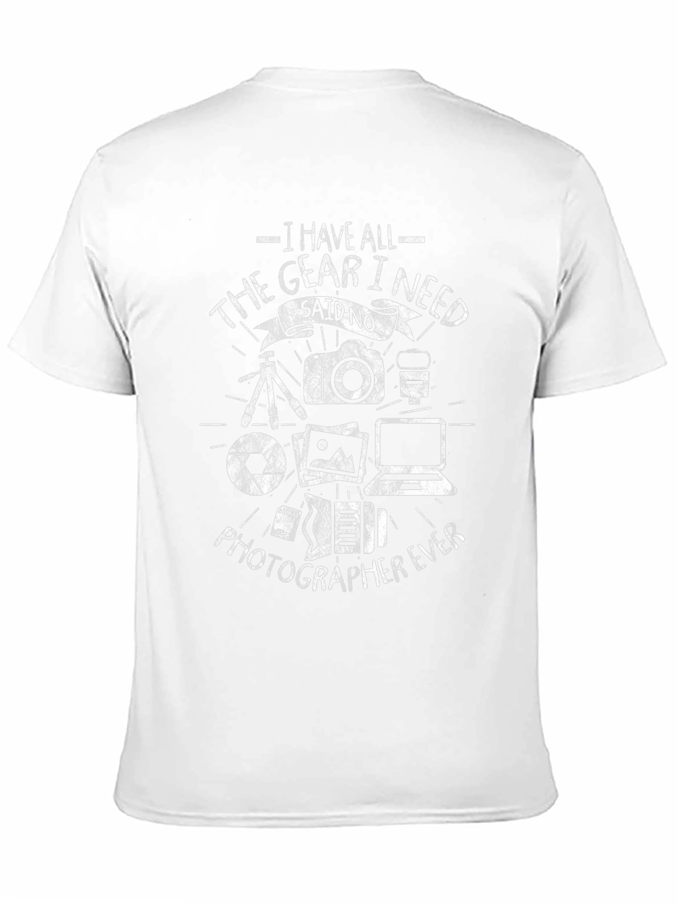 Photographers T-Shirt: I Have All The Gear I Need