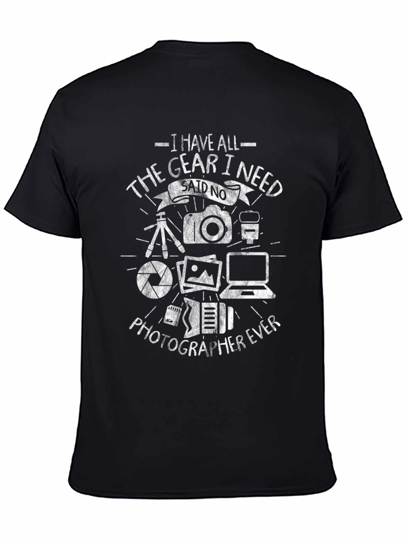 Photographers T-Shirt: I Have All The Gear I Need