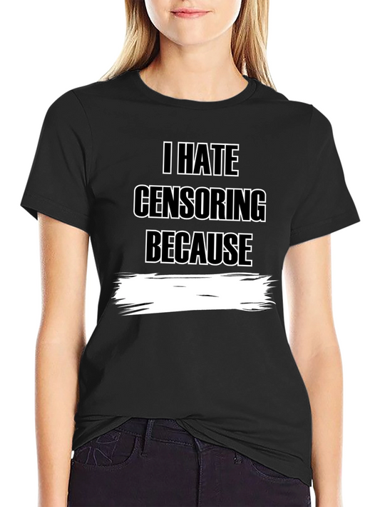 I Hate Censoring Graphic T-Shirt - Anti-Censorship Tee