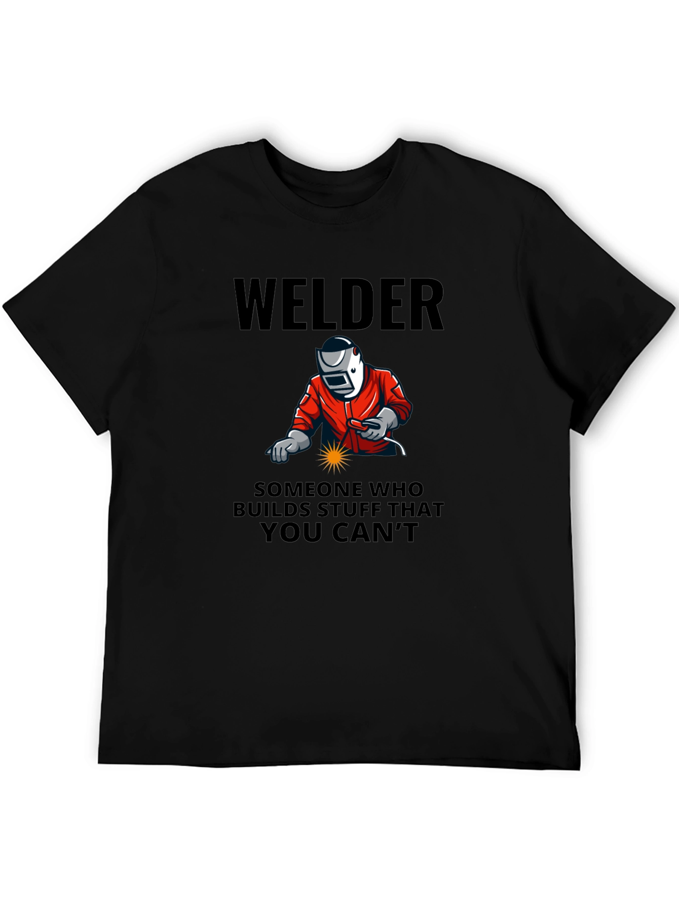 Welder Graphic Tee - Builds What You Cant