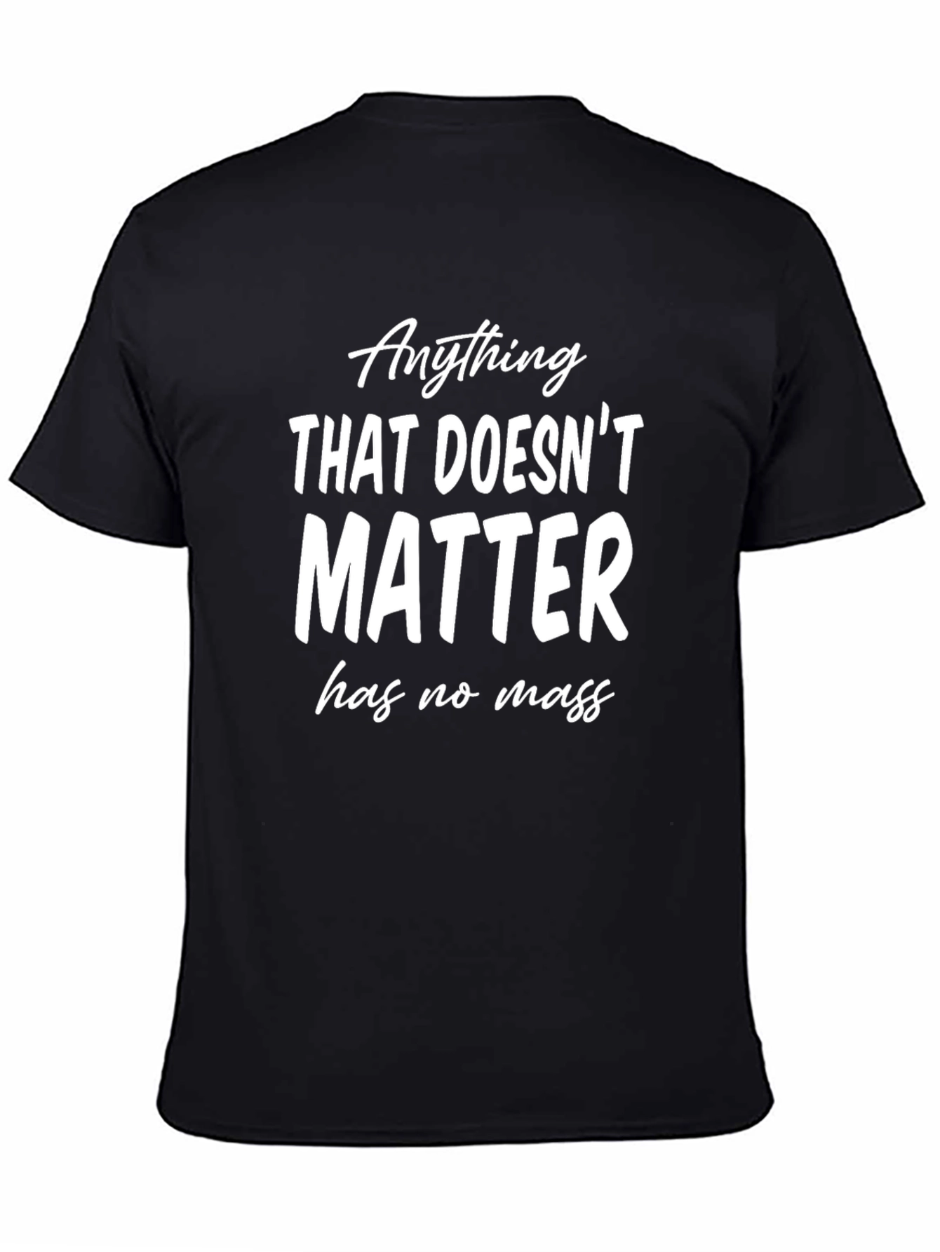 Anything That Doesnt Matter T-Shirt - Funny Physics Tee