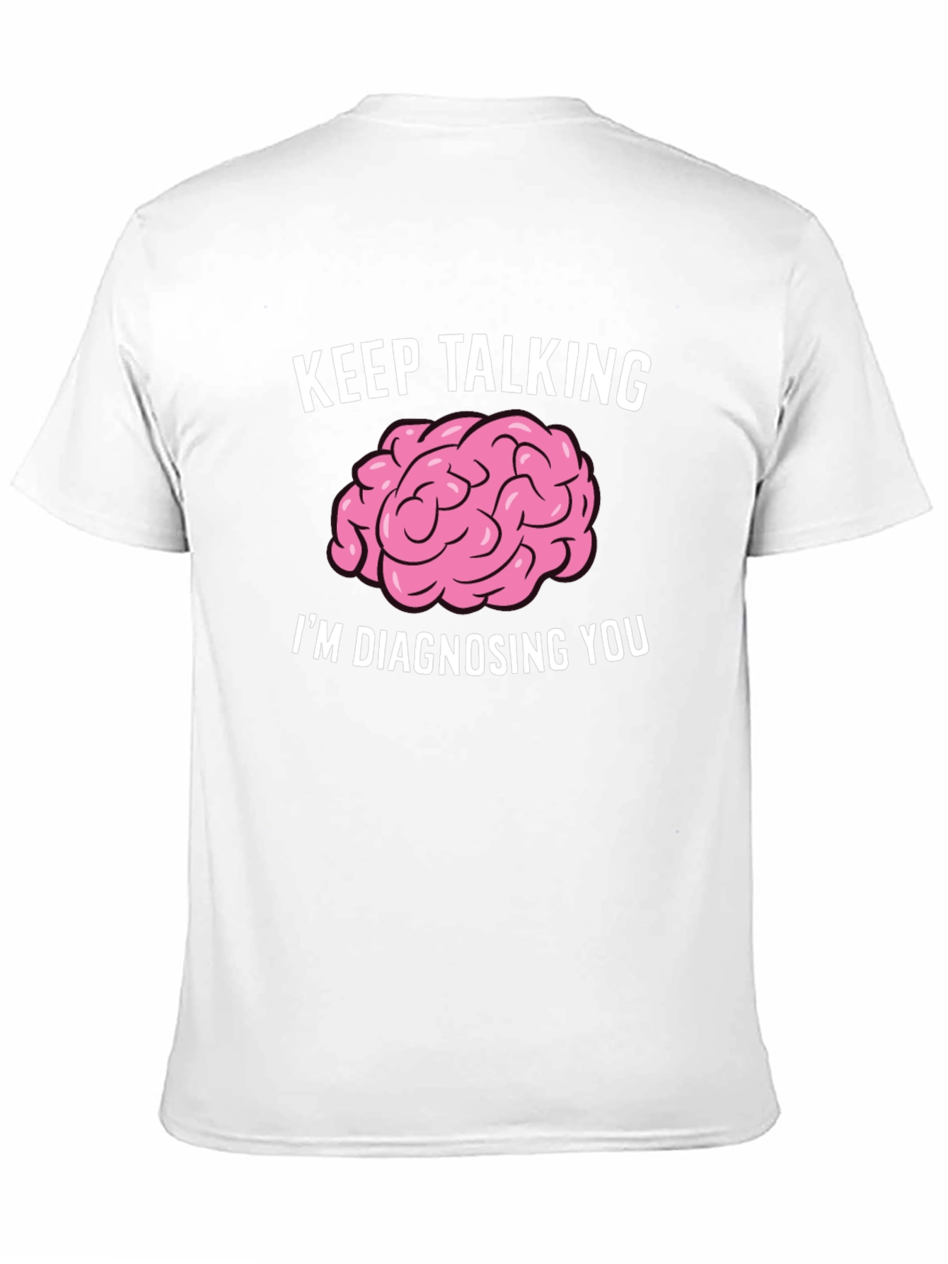 Keep Talking Im Diagnosing You Brain T-Shirt