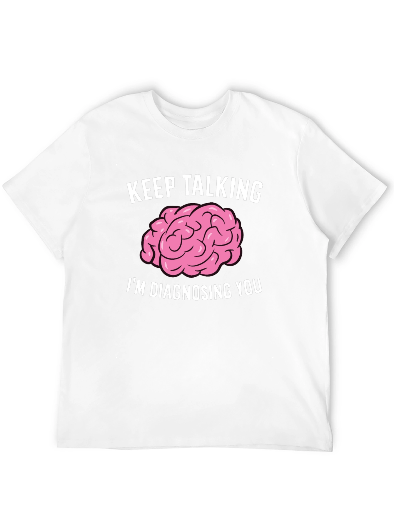 Keep Talking Im Diagnosing You Brain T-Shirt