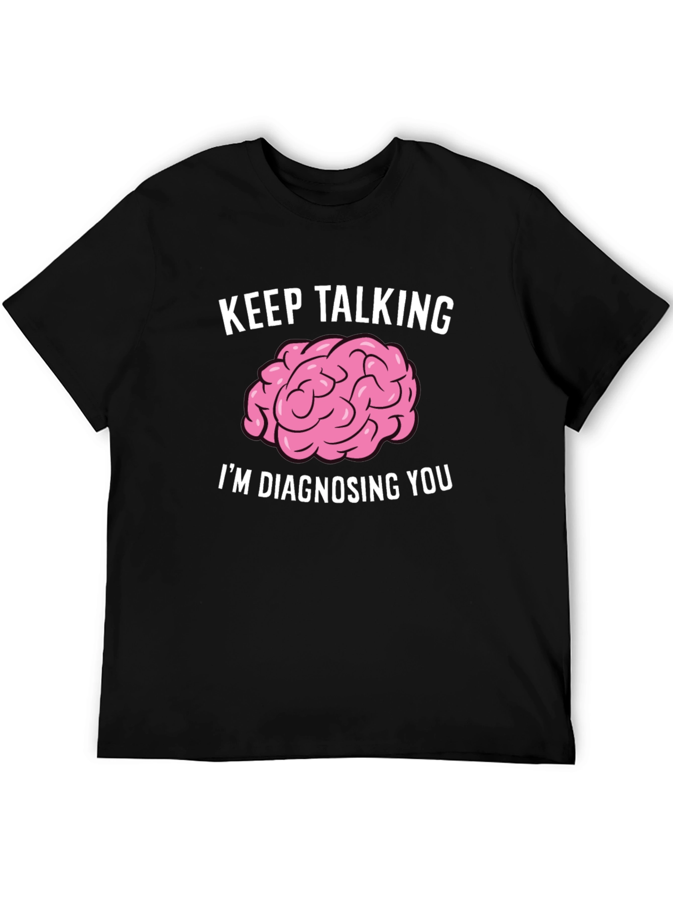 Keep Talking Im Diagnosing You Brain T-Shirt
