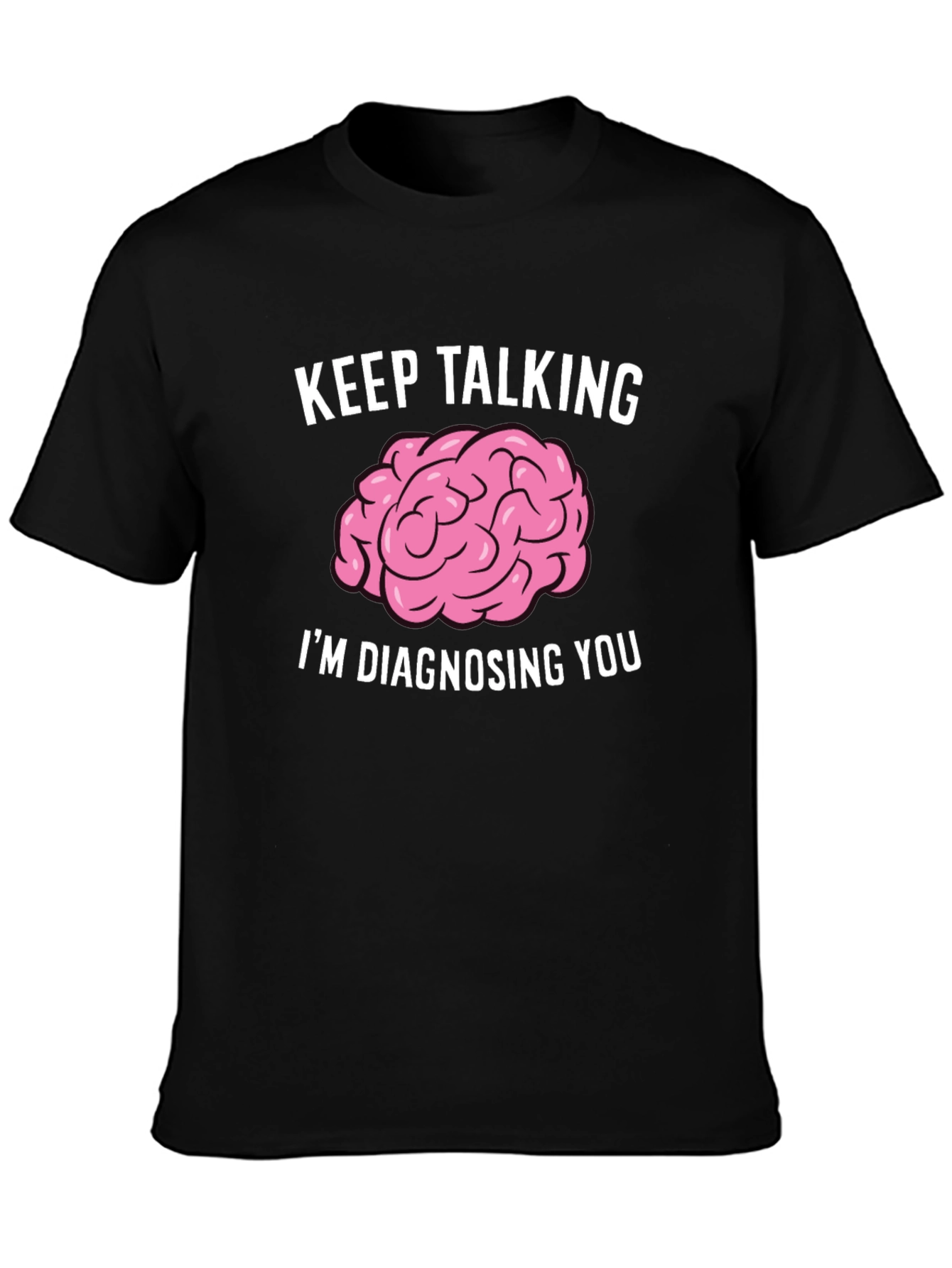 Keep Talking Im Diagnosing You Brain T-Shirt