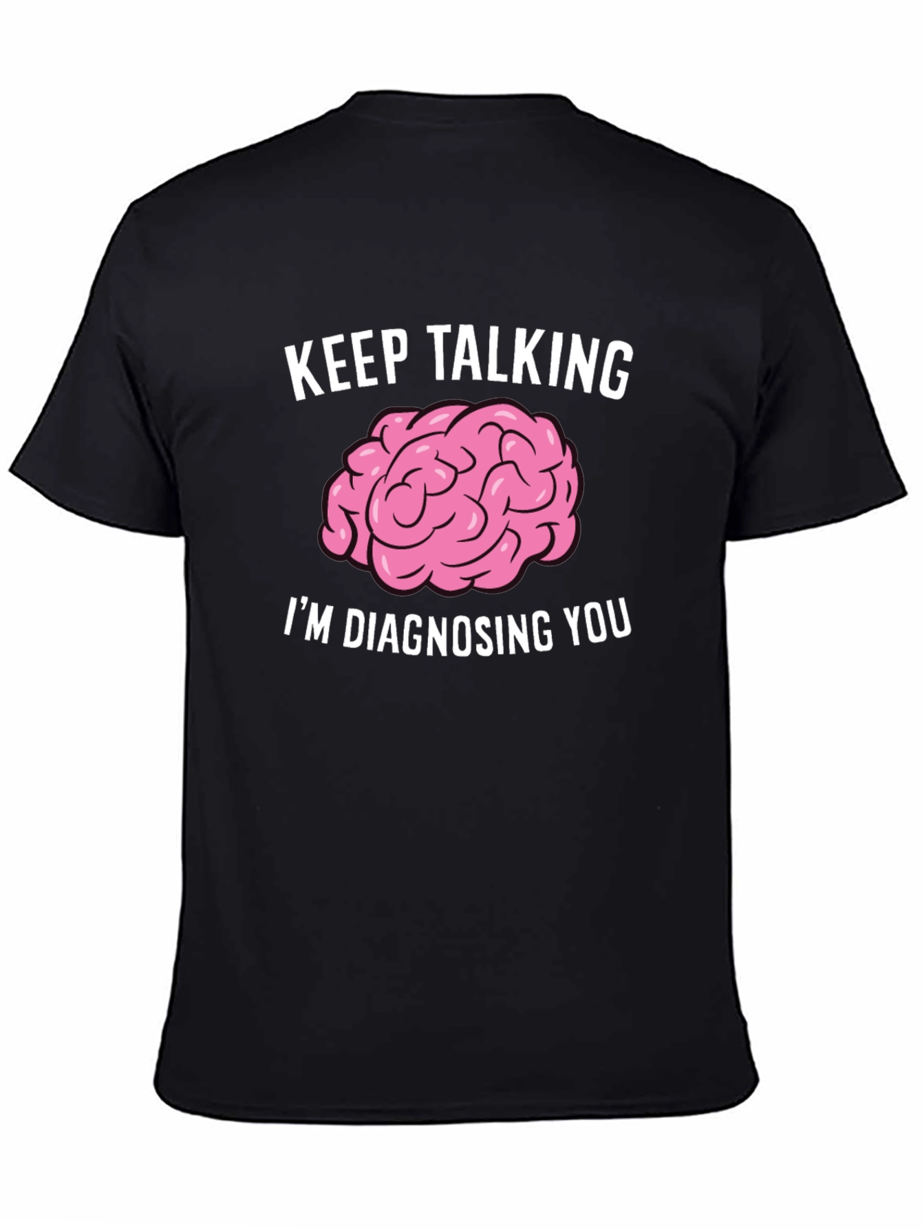 Keep Talking Im Diagnosing You Brain T-Shirt