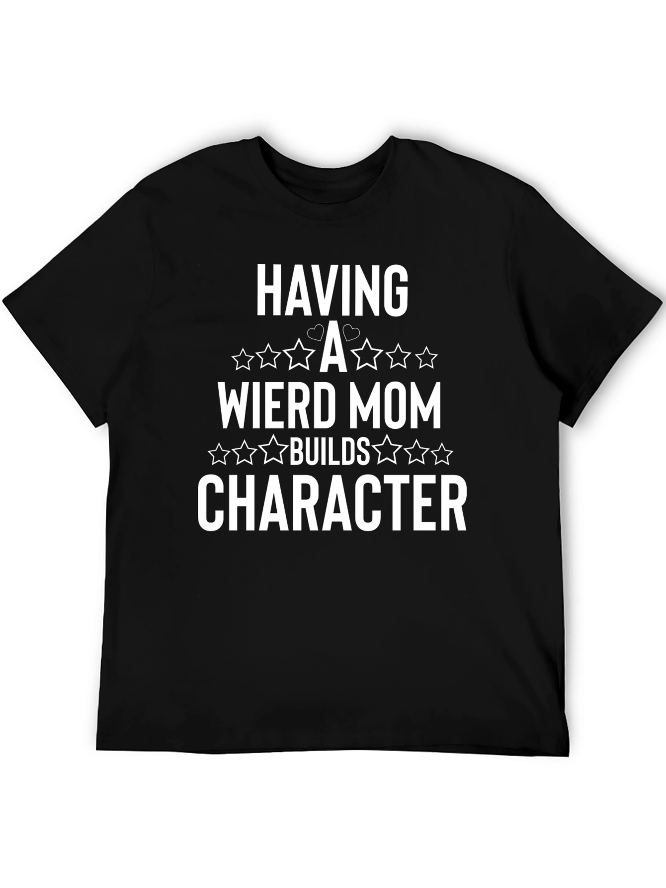 Weird Mom Builds Character T-Shirt