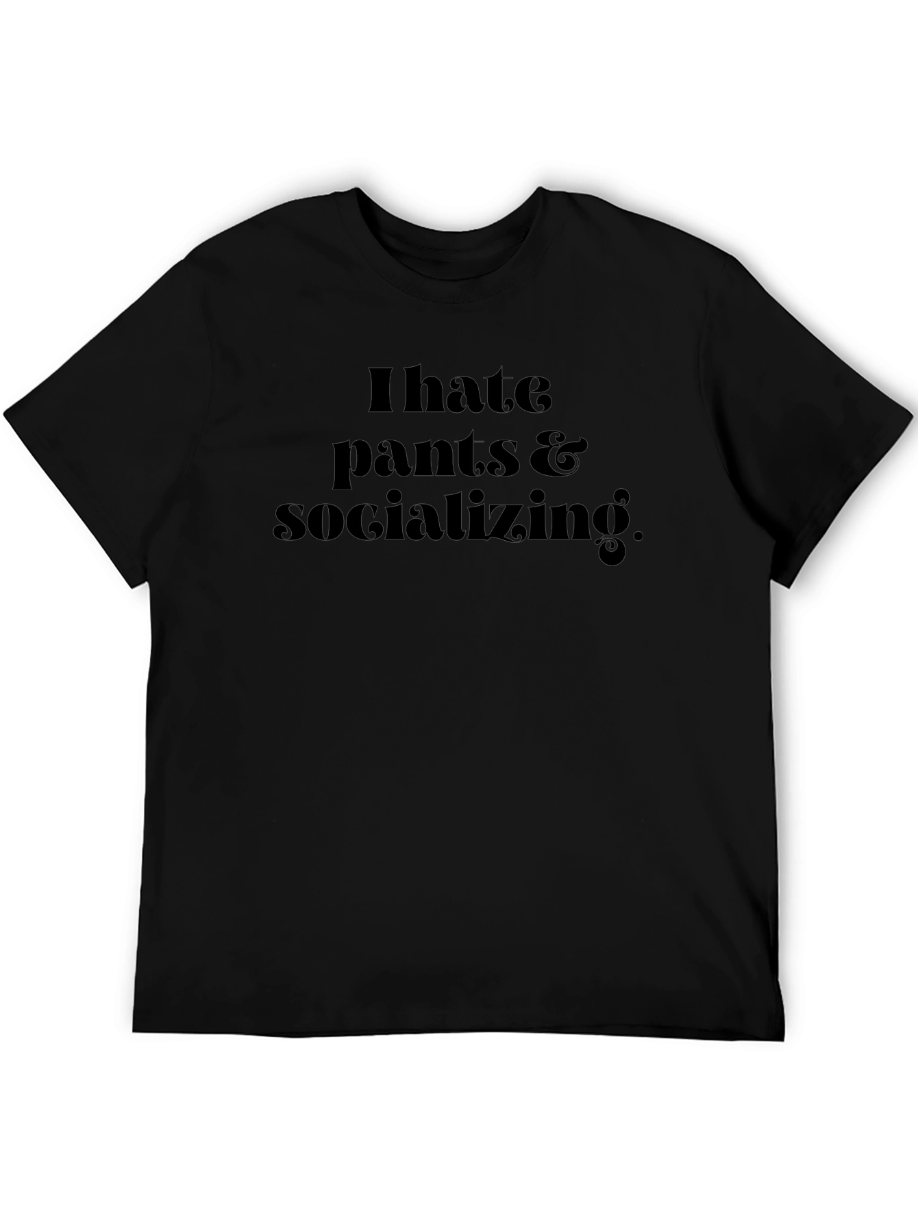I Hate Pants & Socializing Black Graphic T-Shirt