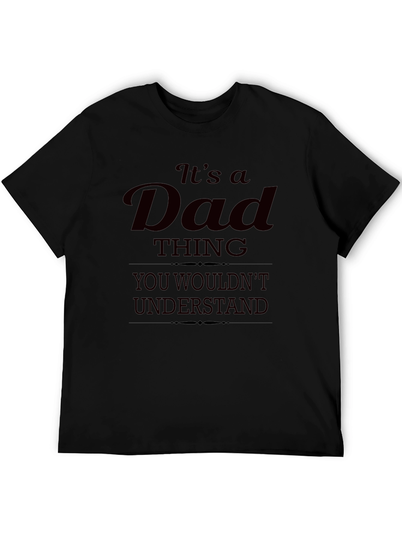 Its a Dad Thing T-Shirt - You Wouldnt Understand